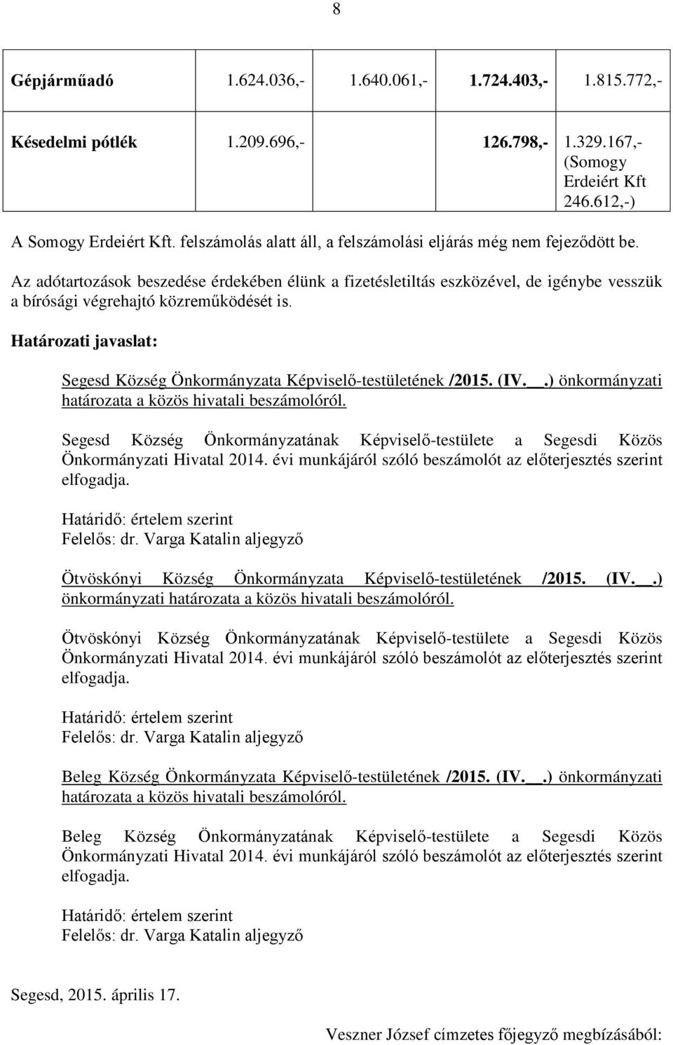 Az adótartozások beszedése érdekében élünk a fizetésletiltás eszközével, de igénybe vesszük a bírósági végrehajtó közreműködését is.