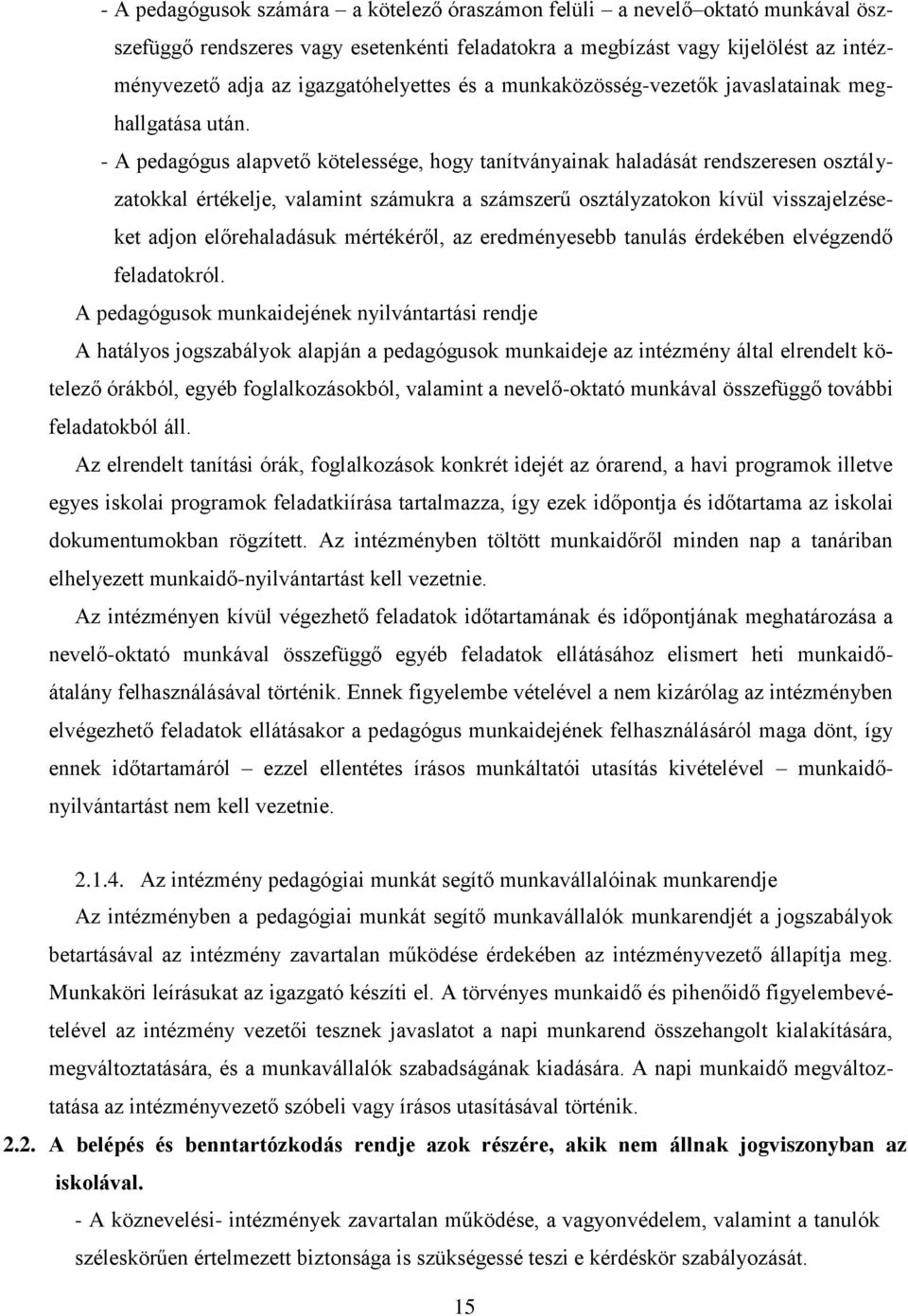 - A pedagógus alapvető kötelessége, hogy tanítványainak haladását rendszeresen osztályzatokkal értékelje, valamint számukra a számszerű osztályzatokon kívül visszajelzéseket adjon előrehaladásuk