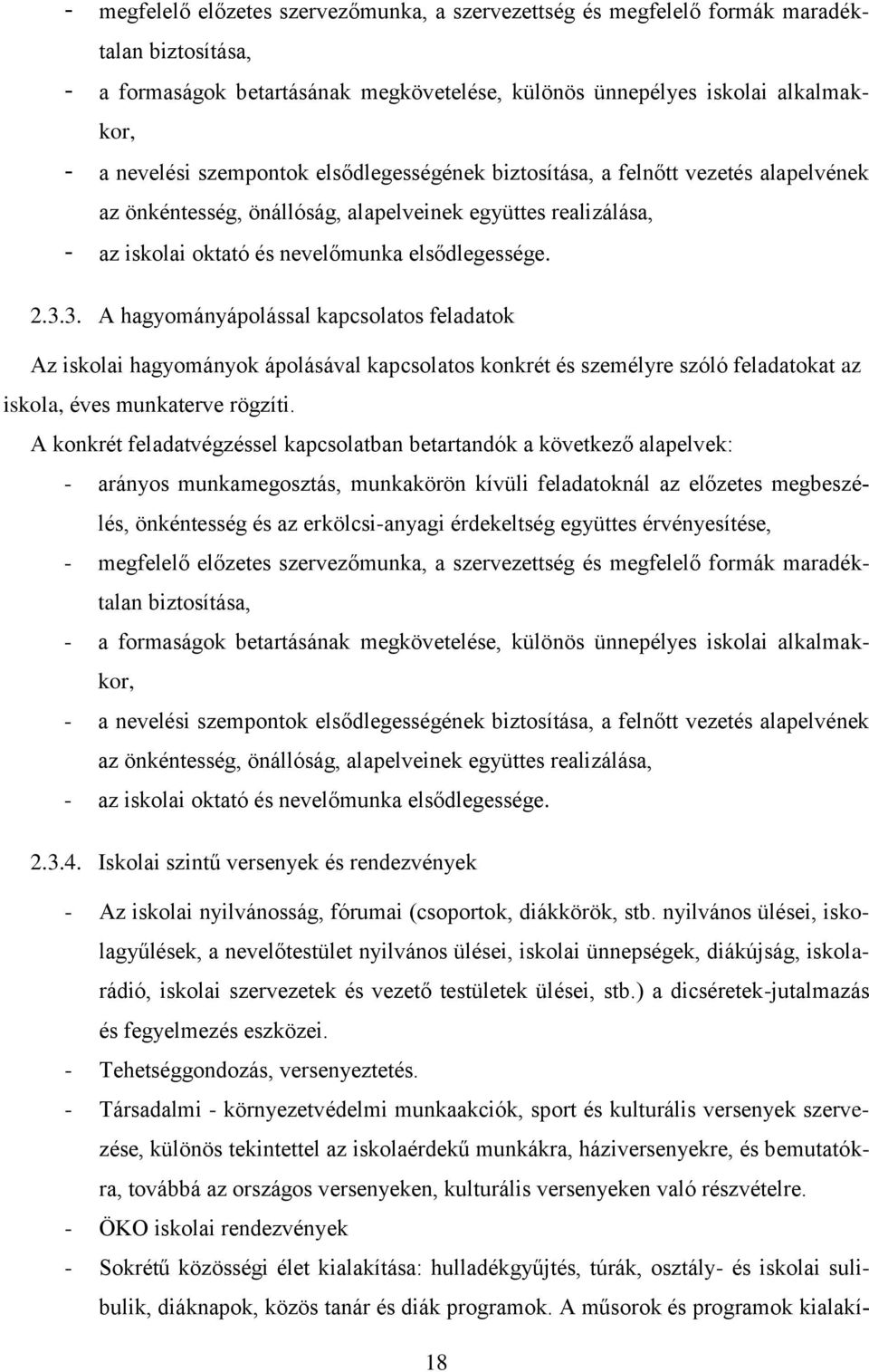 3. A hagyományápolással kapcsolatos feladatok Az iskolai hagyományok ápolásával kapcsolatos konkrét és személyre szóló feladatokat az iskola, éves munkaterve rögzíti.