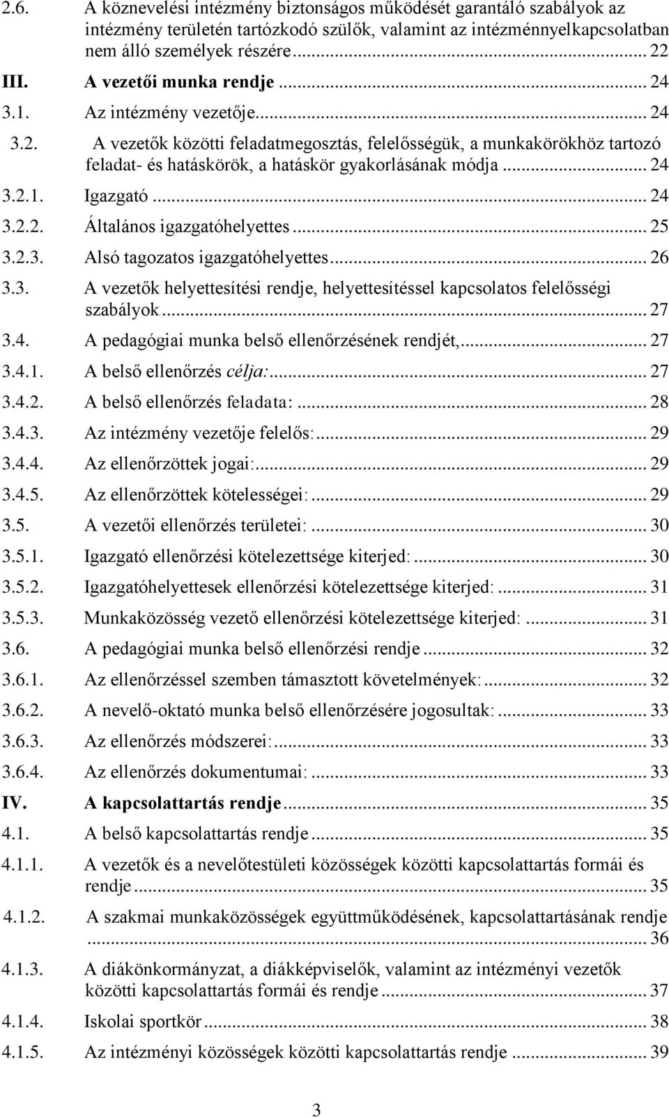 .. 24 3.2.1. Igazgató... 24 3.2.2. Általános igazgatóhelyettes... 25 3.2.3. Alsó tagozatos igazgatóhelyettes... 26 3.3. A vezetők helyettesítési rendje, helyettesítéssel kapcsolatos felelősségi szabályok.