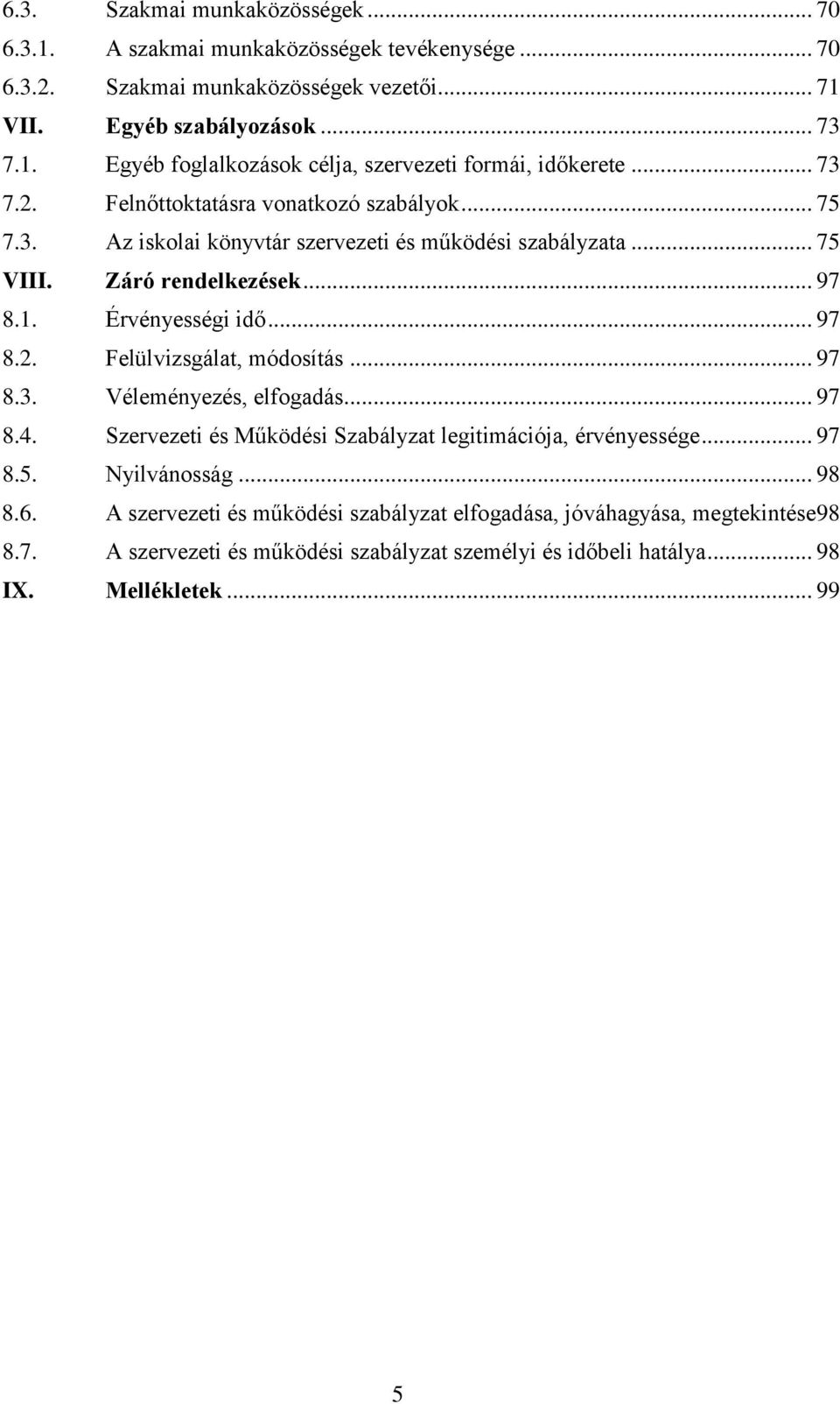 .. 97 8.3. Véleményezés, elfogadás... 97 8.4. Szervezeti és Működési Szabályzat legitimációja, érvényessége... 97 8.5. Nyilvánosság... 98 8.6.