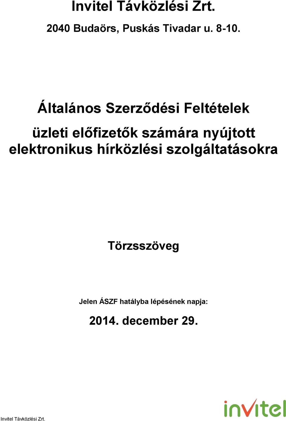 nyújtott elektronikus hírközlési szolgáltatásokra Jelen ÁSZF