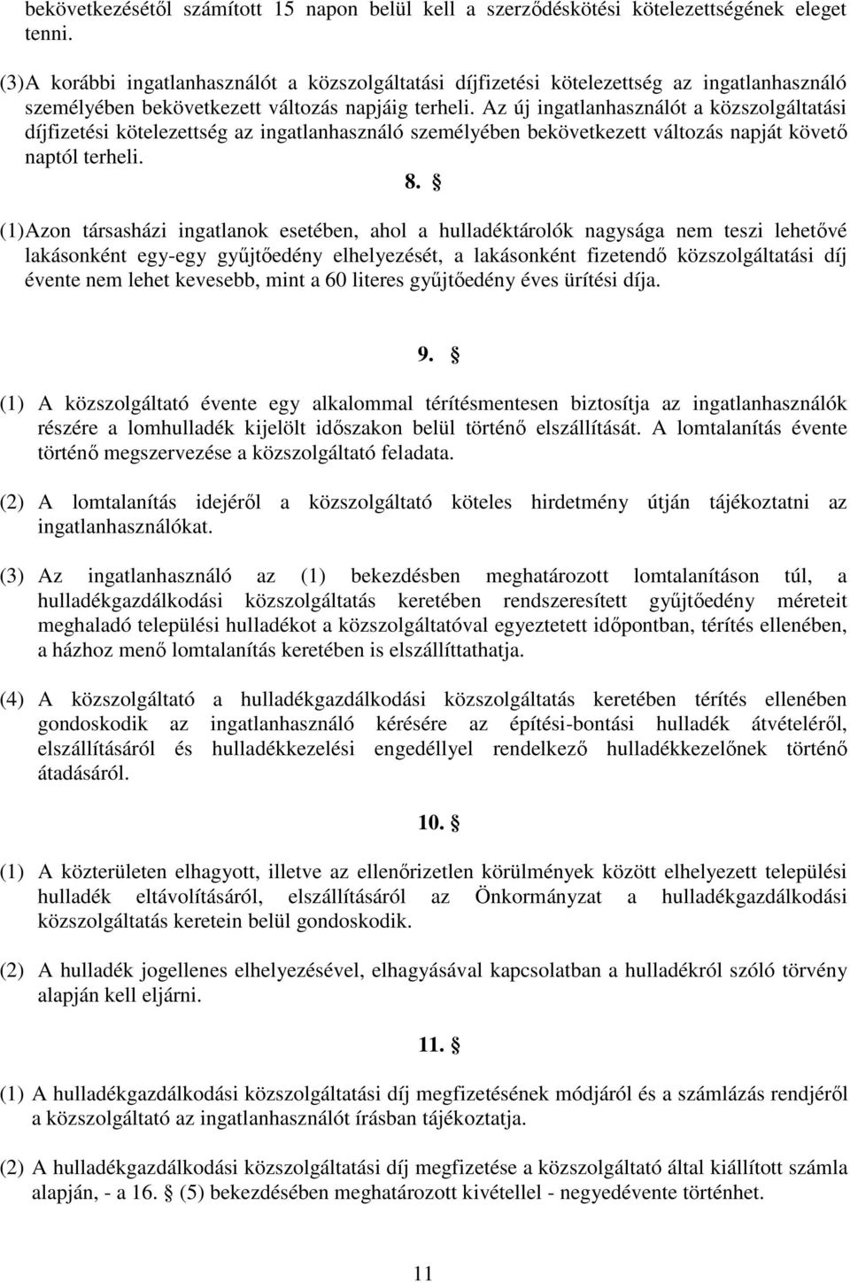 Az új ingatlanhasználót a közszolgáltatási díjfizetési kötelezettség az ingatlanhasználó személyében bekövetkezett változás napját követı naptól terheli. 8.