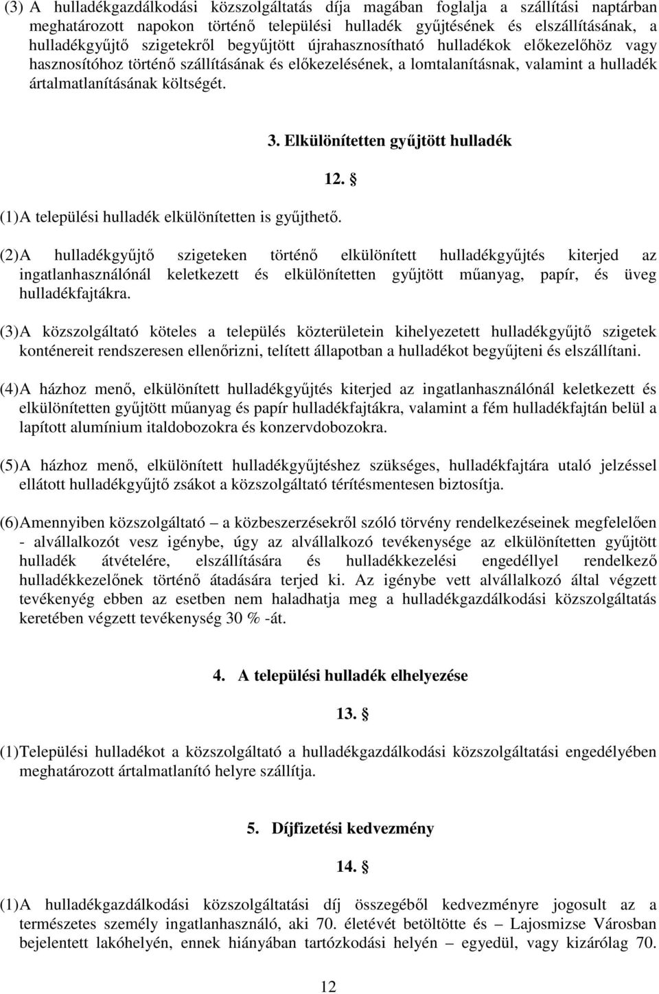 Elkülönítetten győjtött hulladék 12. (1) A települési hulladék elkülönítetten is győjthetı.