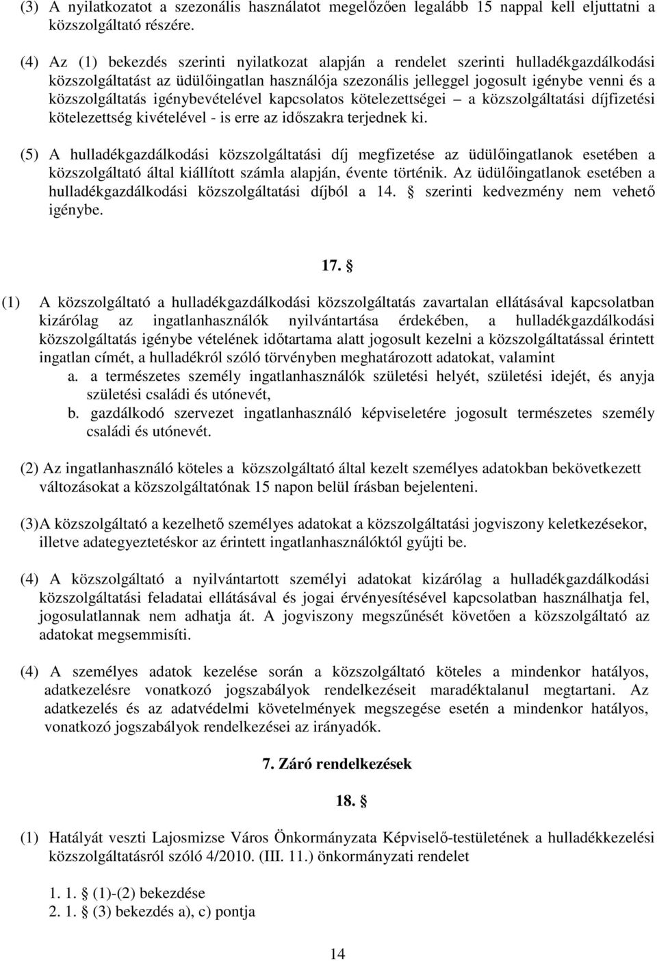 igénybevételével kapcsolatos kötelezettségei a közszolgáltatási díjfizetési kötelezettség kivételével - is erre az idıszakra terjednek ki.