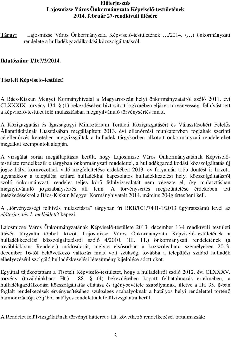 A Bács-Kiskun Megyei Kormányhivatal a Magyarország helyi önkormányzatairól szóló 2011. évi CLXXXIX. törvény 134.