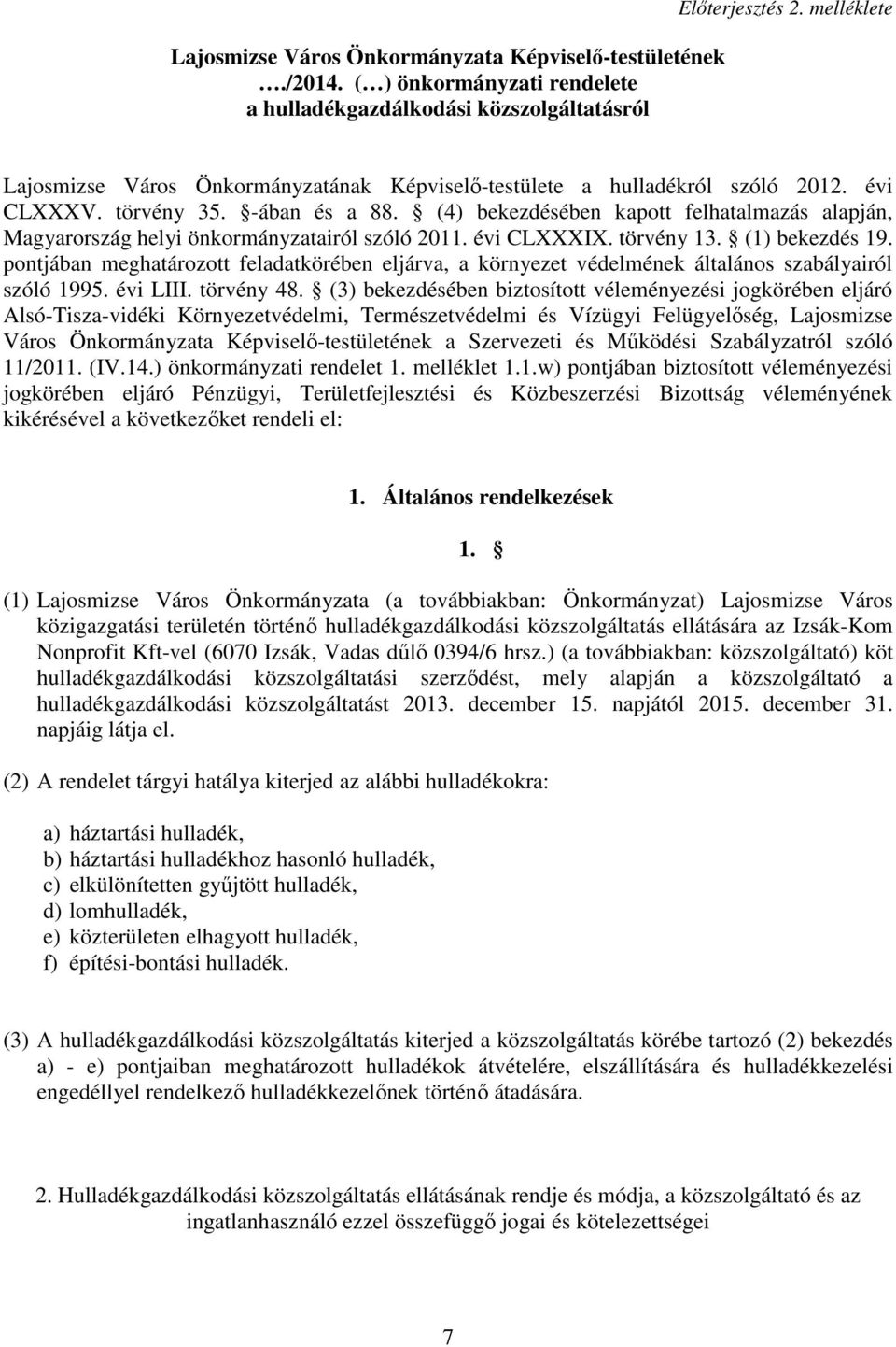 (4) bekezdésében kapott felhatalmazás alapján, Magyarország helyi önkormányzatairól szóló 2011. évi CLXXXIX. törvény 13. (1) bekezdés 19.
