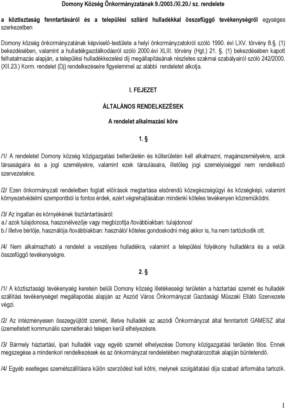 önkormányzatokról szóló 1990. évi LXV. törvény 8.. (1) bekezdésében, valamint a hulladékgazdálkodásról szóló 2000.évi XLIII. törvény (Hgt.) 21.