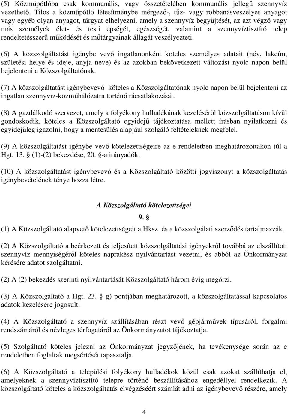 testi épségét, egészségét, valamint a szennyvíztisztító telep rendeltetésszerű működését és műtárgyainak állagát veszélyezteti.