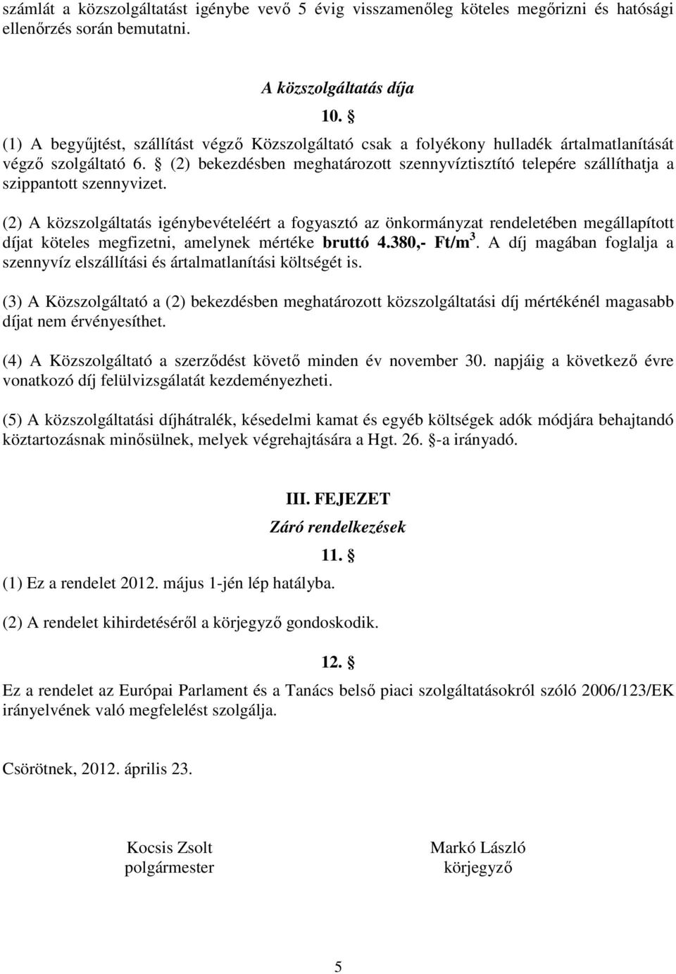 (2) bekezdésben meghatározott szennyvíztisztító telepére szállíthatja a szippantott szennyvizet.