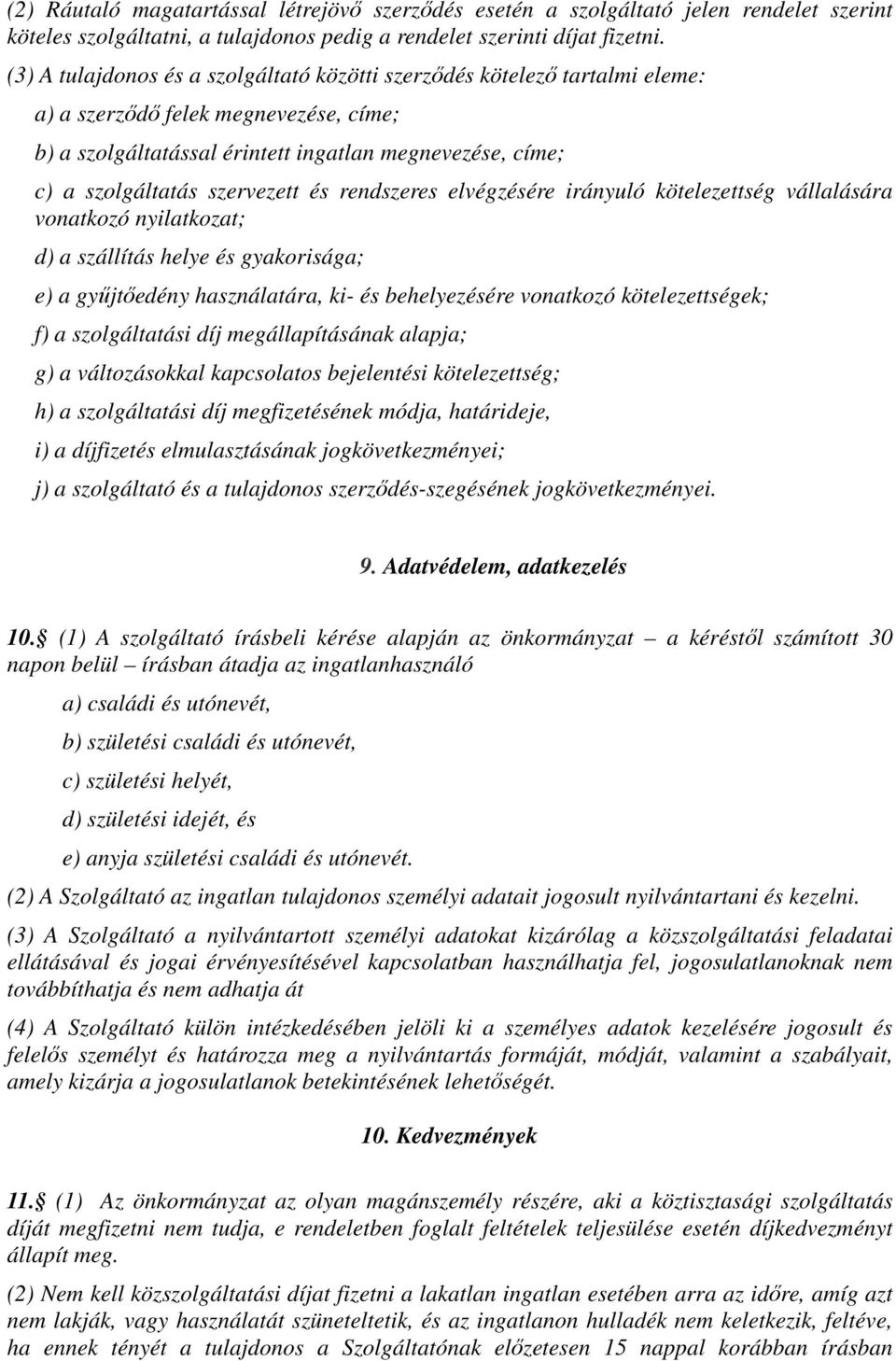 szervezett és rendszeres elvégzésére irányuló kötelezettség vállalására vonatkozó nyilatkozat; d) a szállítás helye és gyakorisága; e) a gyűjtőedény használatára, ki- és behelyezésére vonatkozó