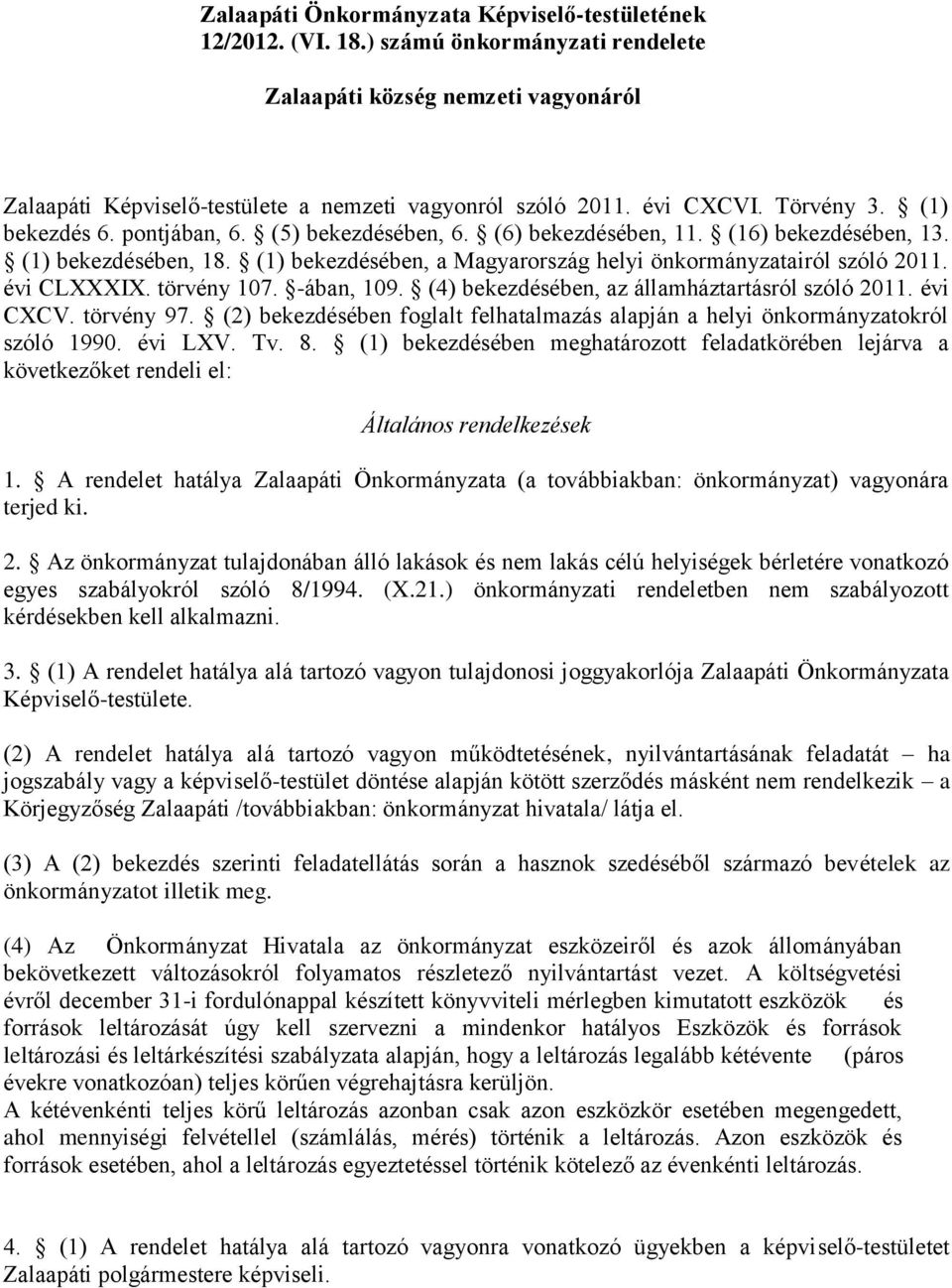 (1) bekezdésében, a Magyarország helyi önkormányzatairól szóló 2011. évi CLXXXIX. törvény 107. -ában, 109. (4) bekezdésében, az államháztartásról szóló 2011. évi CXCV. törvény 97.