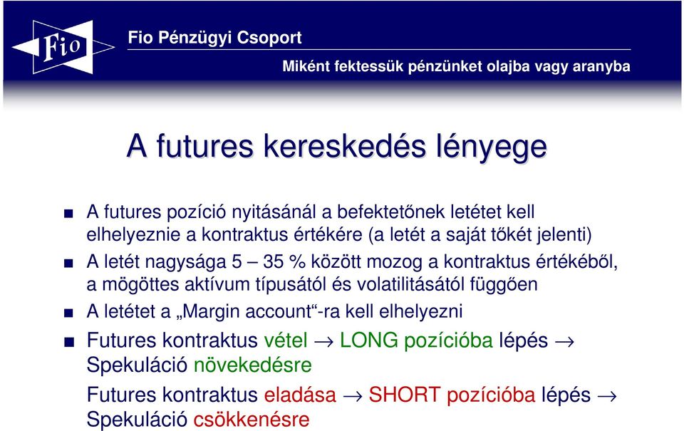 aktívum típusától és volatilitásától függıen A letétet a Margin account -ra kell elhelyezni Futures kontraktus