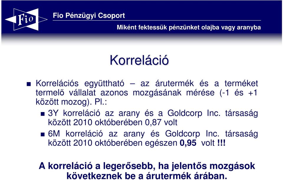 társaság között 2010 októberében 0,87 volt 6M korreláció az arany és Goldcorp Inc.