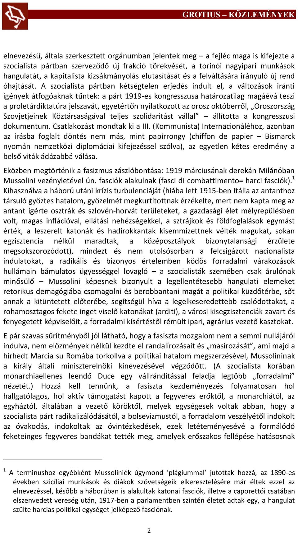 A szocialista pártban kétségtelen erjedés indult el, a változások iránti igények átfogóaknak tűntek: a párt 1919-es kongresszusa határozatilag magáévá teszi a proletárdiktatúra jelszavát, egyetértőn