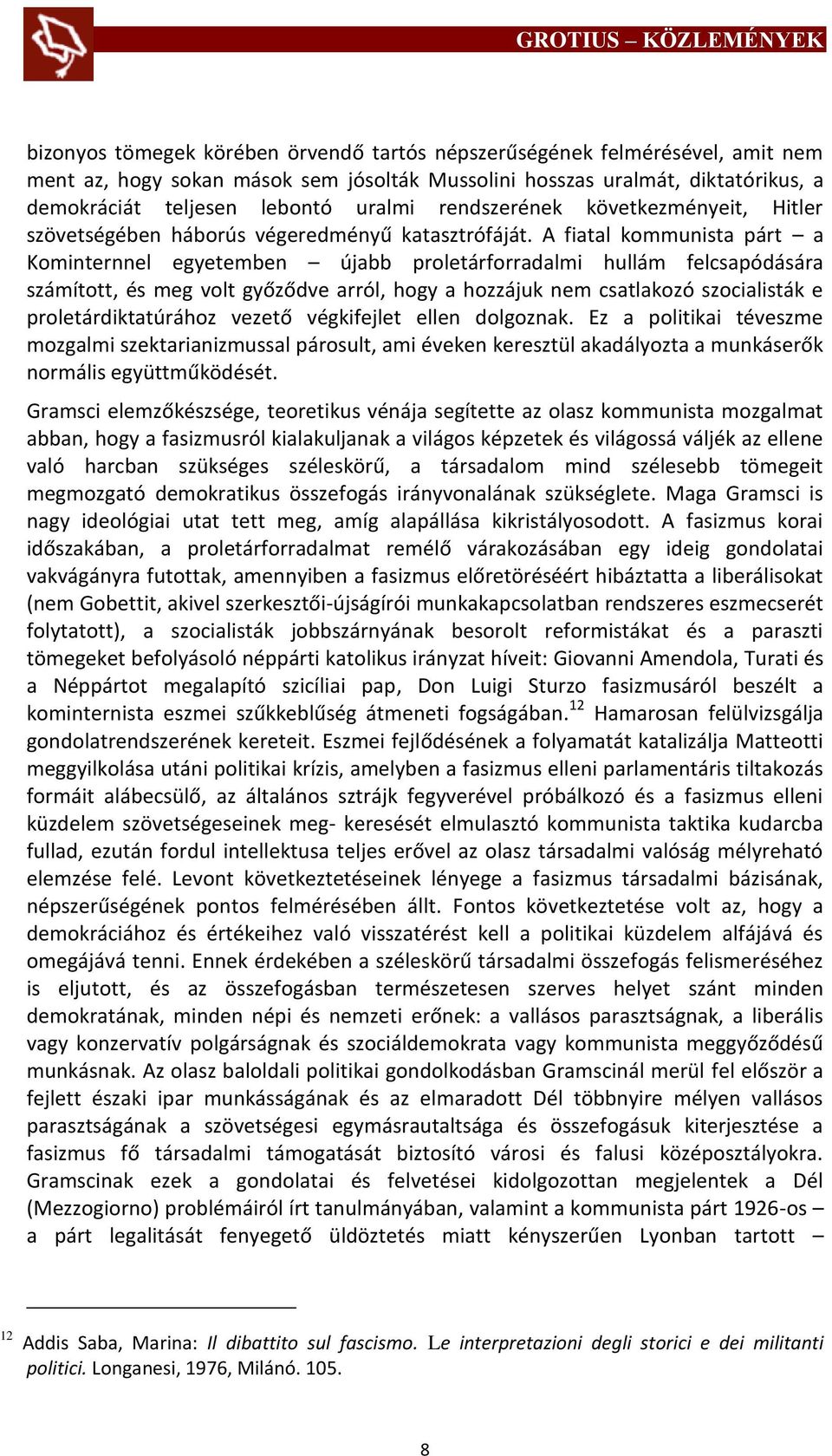 A fiatal kommunista párt a Kominternnel egyetemben újabb proletárforradalmi hullám felcsapódására számított, és meg volt győződve arról, hogy a hozzájuk nem csatlakozó szocialisták e