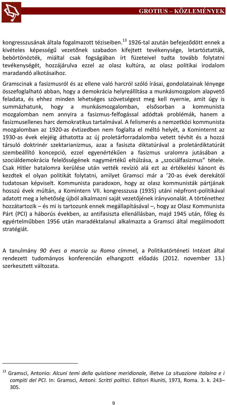 tevékenységét, hozzájárulva ezzel az olasz kultúra, az olasz politikai irodalom maradandó alkotásaihoz.