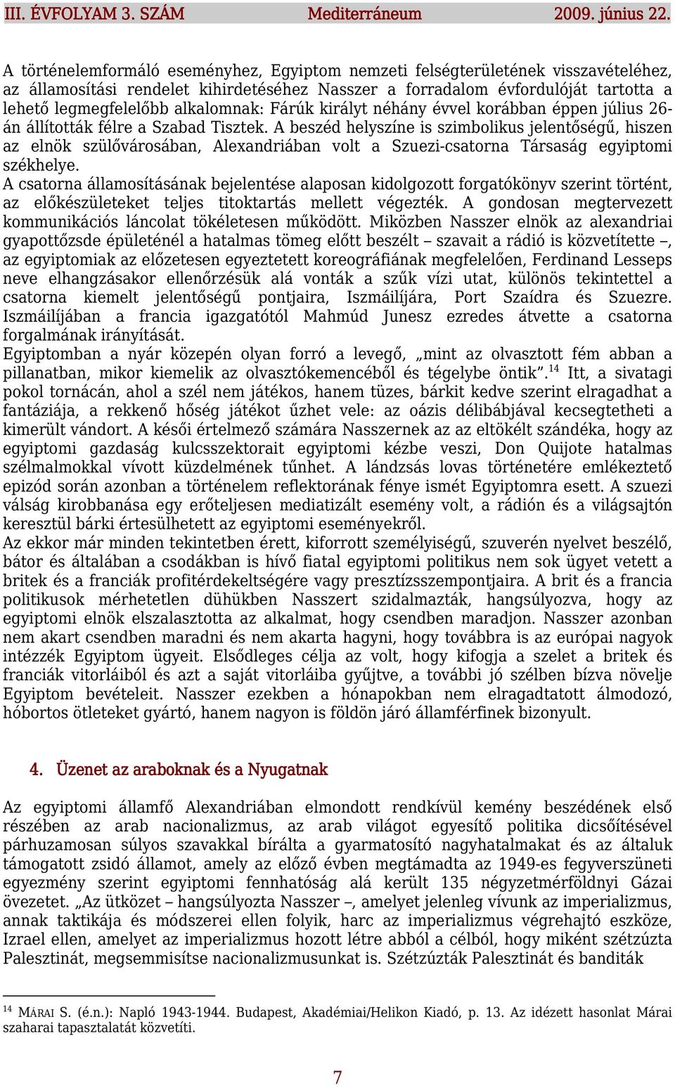 alkalomnak: Fárúk királyt néhány évvel korábban éppen július 26- án állították félre a Szabad Tisztek.