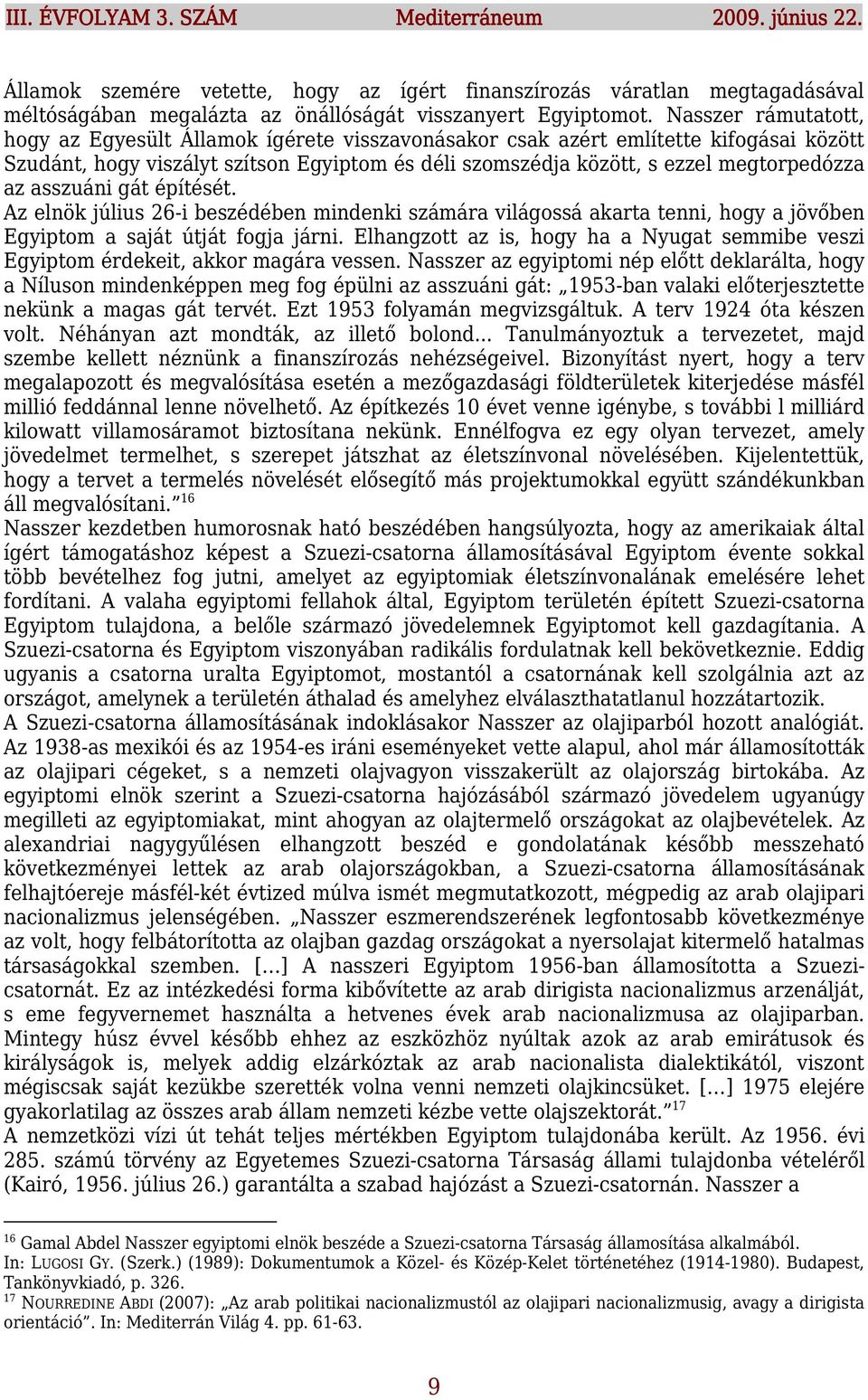 asszuáni gát építését. Az elnök július 26-i beszédében mindenki számára világossá akarta tenni, hogy a jövőben Egyiptom a saját útját fogja járni.