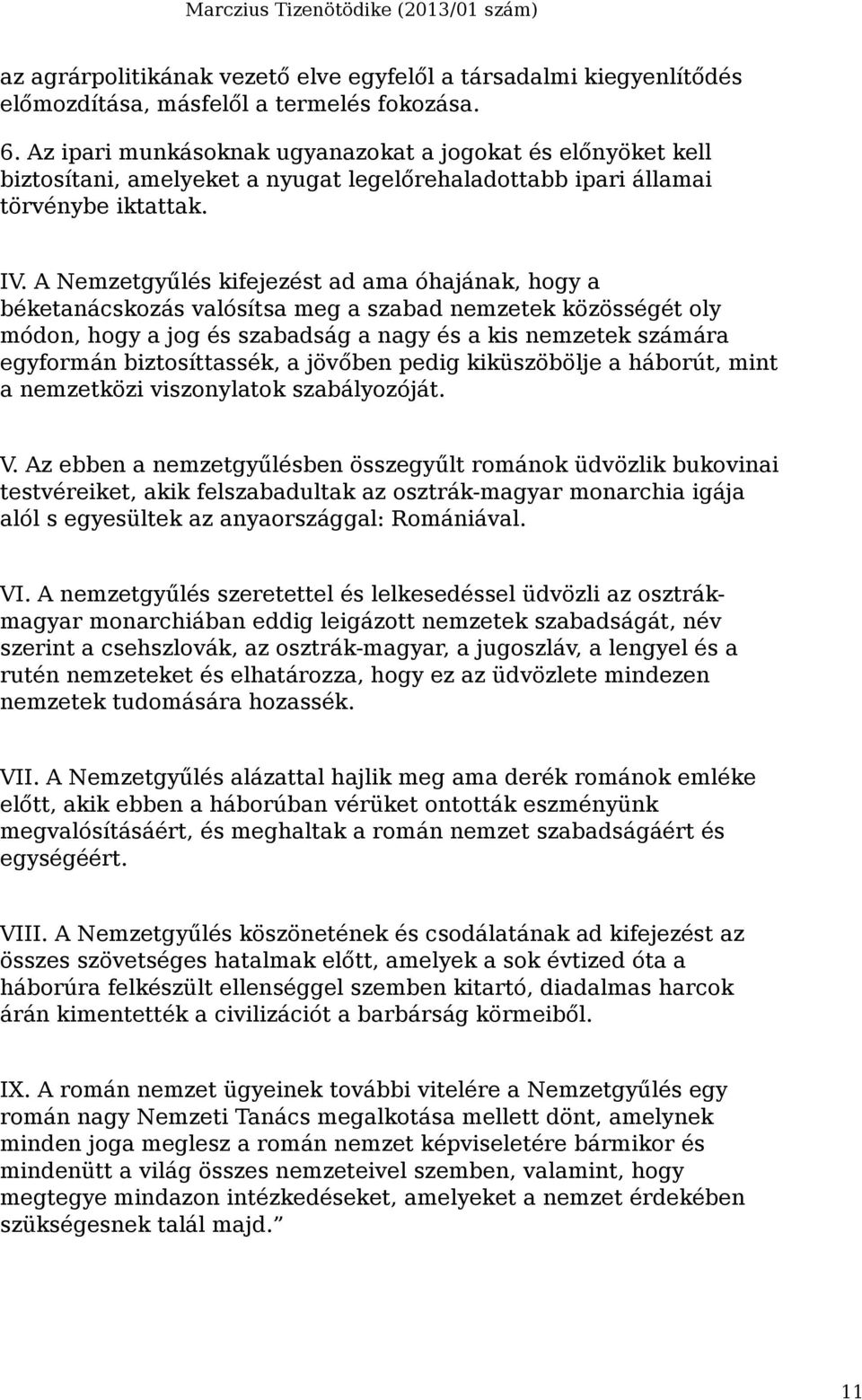 A Nemzetgyűlés kifejezést ad ama óhajának, hogy a béketanácskozás valósítsa meg a szabad nemzetek közösségét oly módon, hogy a jog és szabadság a nagy és a kis nemzetek számára egyformán