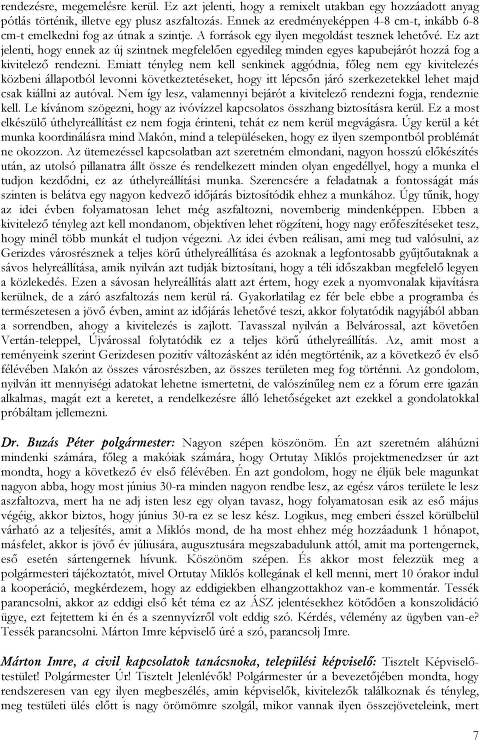 Ez azt jelenti, hogy ennek az új szintnek megfelelően egyedileg minden egyes kapubejárót hozzá fog a kivitelező rendezni.