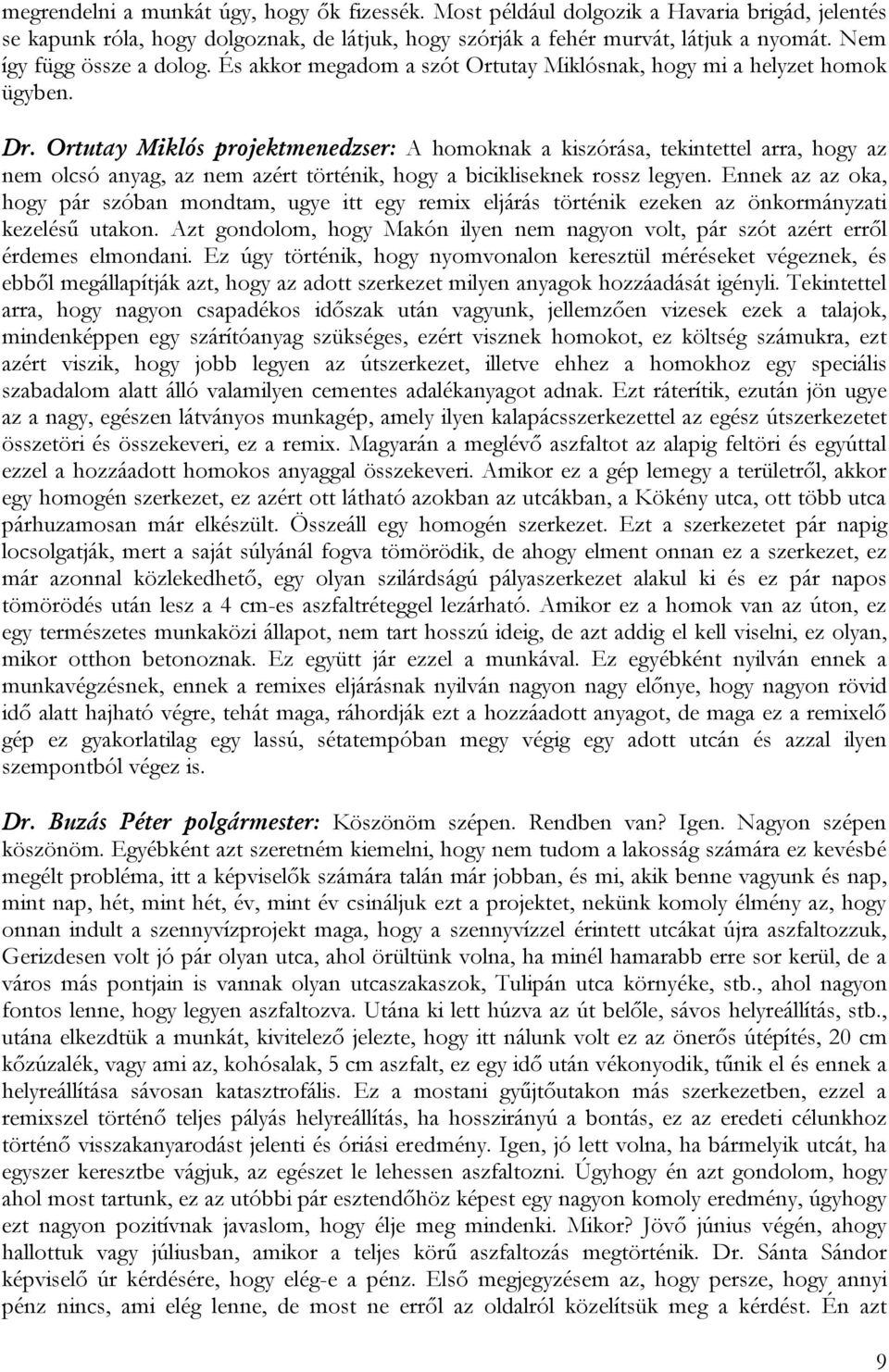 Ortutay Miklós projektmenedzser: A homoknak a kiszórása, tekintettel arra, hogy az nem olcsó anyag, az nem azért történik, hogy a bicikliseknek rossz legyen.