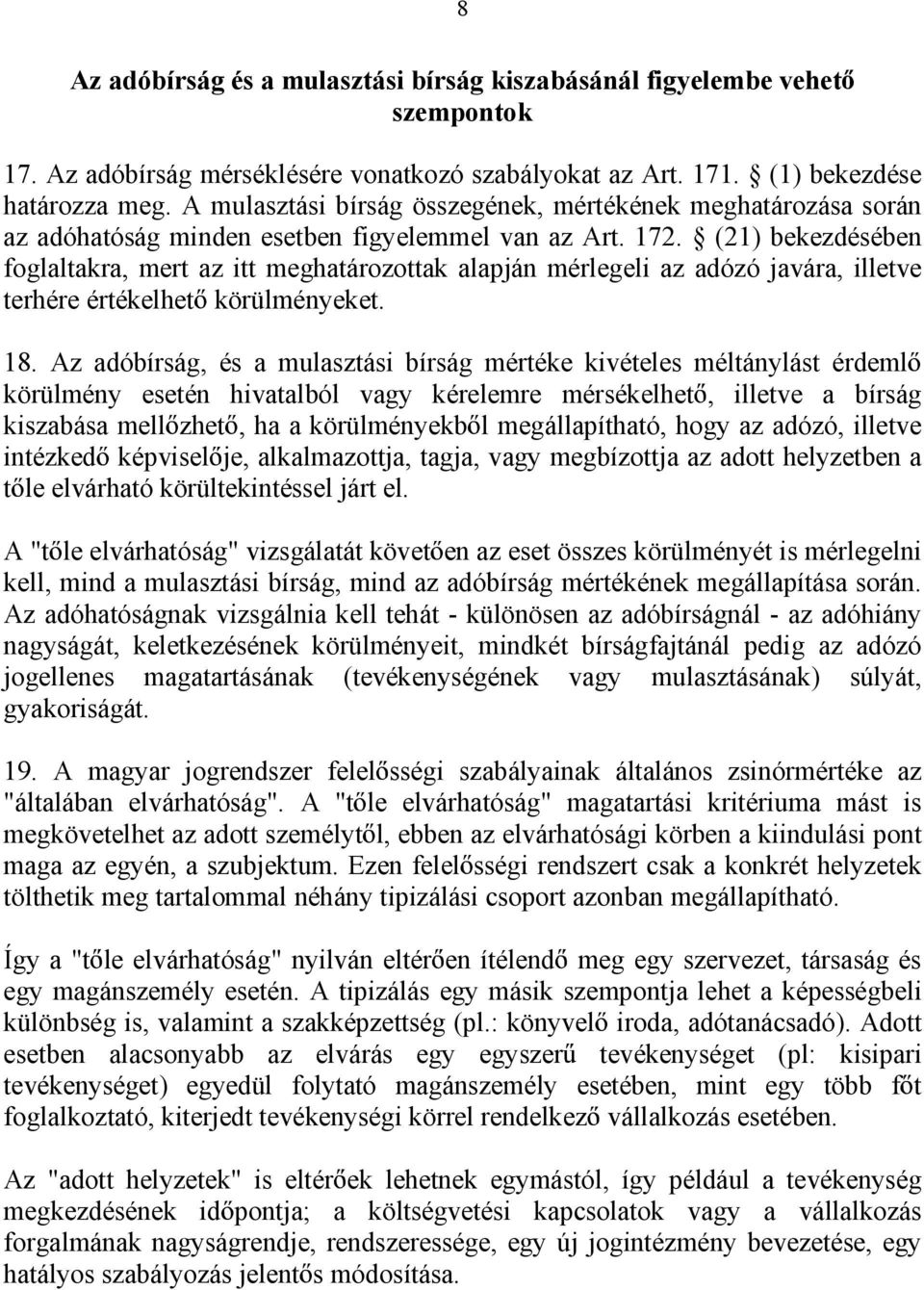 (21) bekezdésében foglaltakra, mert az itt meghatározottak alapján mérlegeli az adózó javára, illetve terhére értékelhet körülményeket. 18.