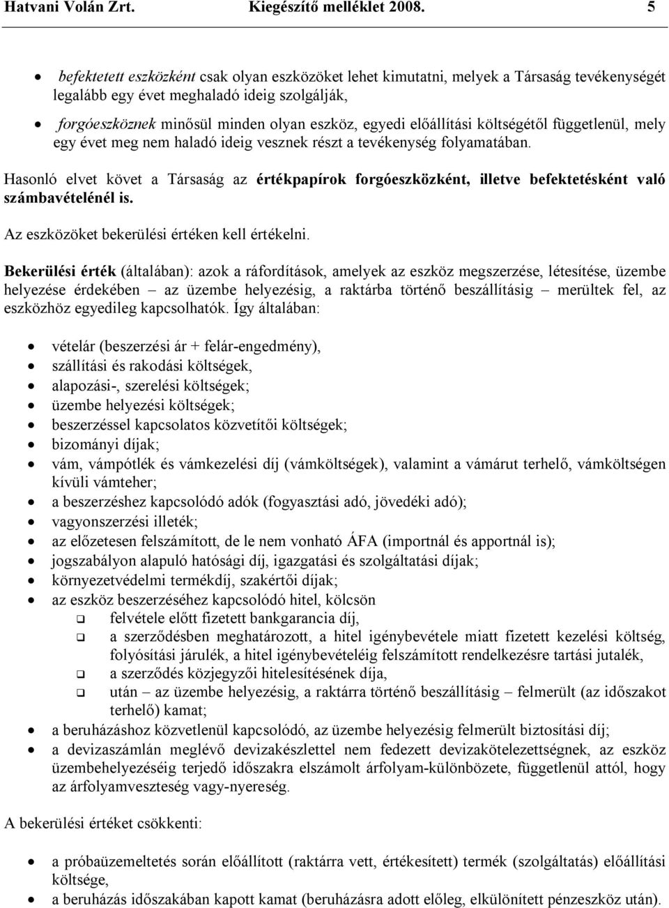 előállítási költségétől függetlenül, mely egy évet meg nem haladó ideig vesznek részt a tevékenység folyamatában.