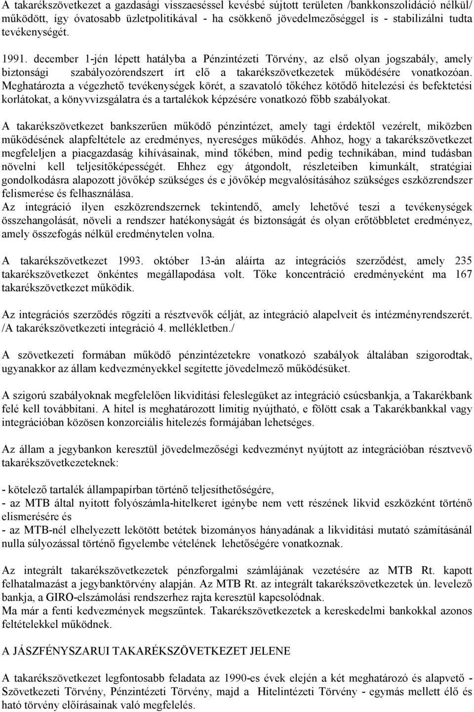 Meghatározta a végezhetı tevékenységek körét, a szavatoló tıkéhez kötıdı hitelezési és befektetési korlátokat, a könyvvizsgálatra és a tartalékok képzésére vonatkozó fıbb szabályokat.