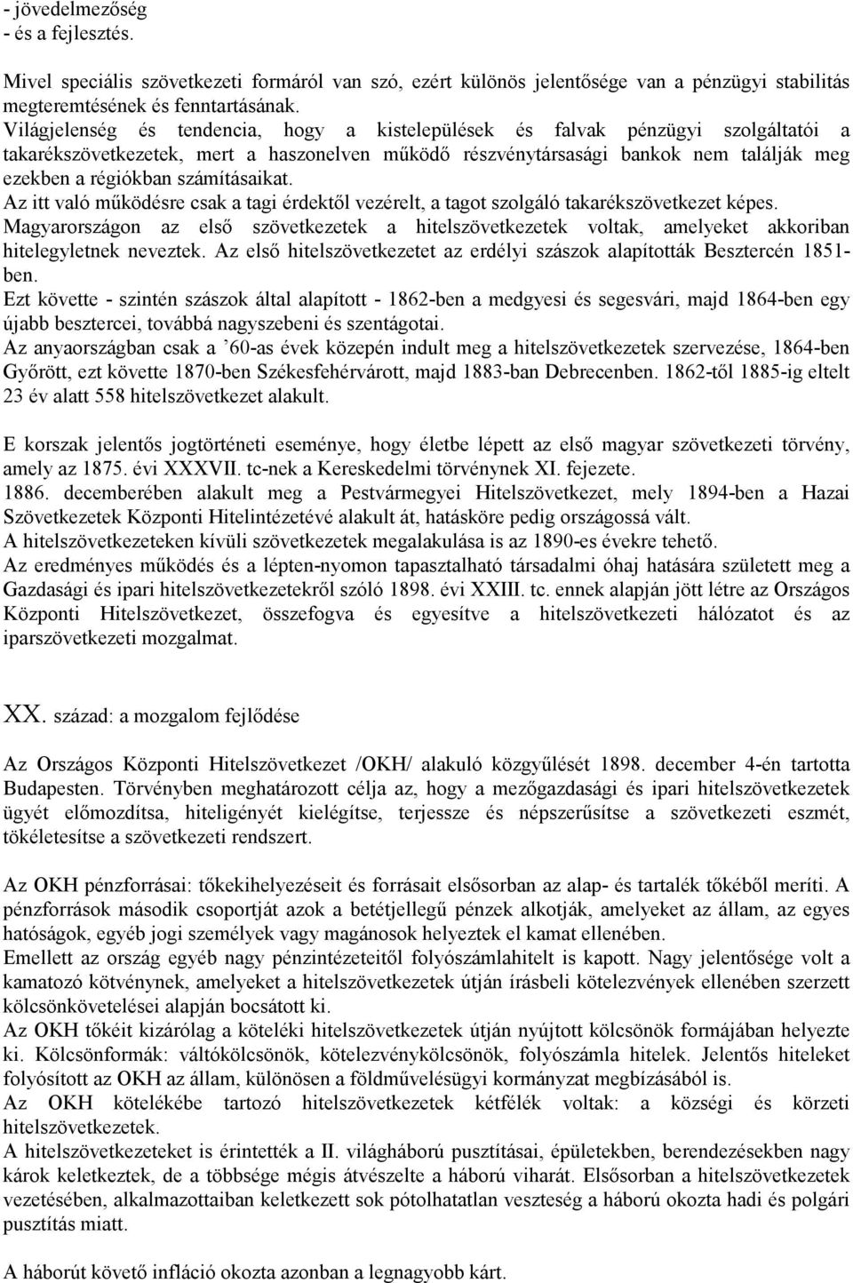 számításaikat. Az itt való mőködésre csak a tagi érdektıl vezérelt, a tagot szolgáló takarékszövetkezet képes.