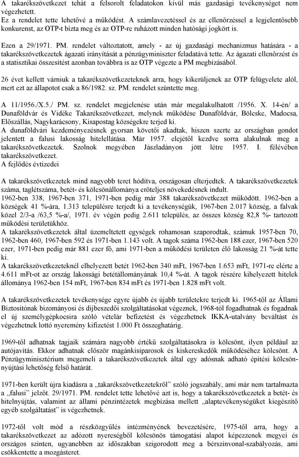 rendelet változtatott, amely - az új gazdasági mechanizmus hatására - a takarékszövetkezetek ágazati irányítását a pénzügyminiszter feladatává tette.