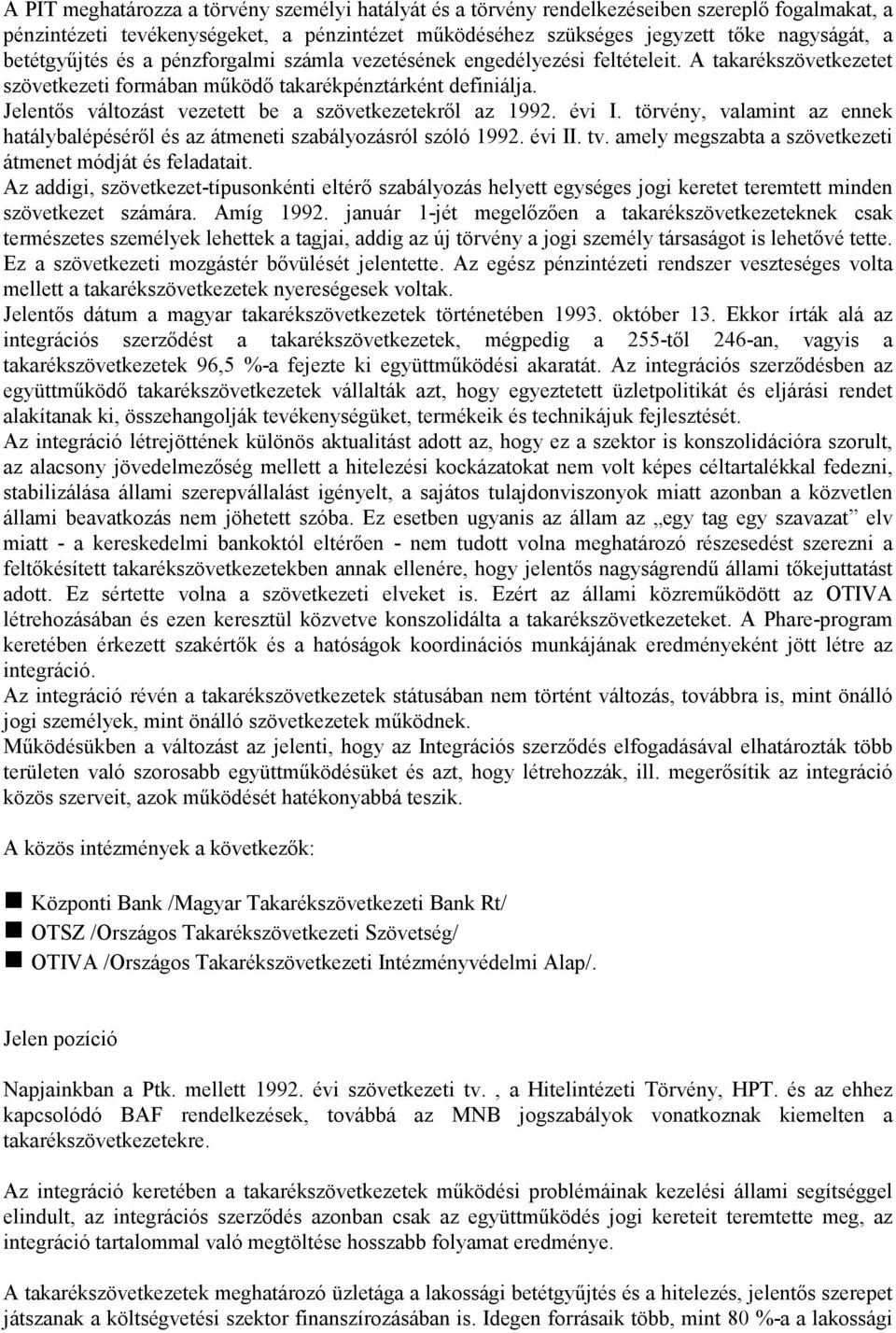 Jelentıs változást vezetett be a szövetkezetekrıl az 1992. évi I. törvény, valamint az ennek hatálybalépésérıl és az átmeneti szabályozásról szóló 1992. évi II. tv.