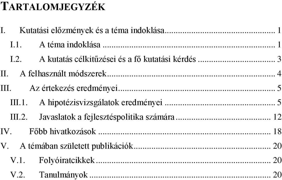 Az értekezés eredményei... 5 III.1. A hipotézisvizsgálatok eredményei... 5 III.2.