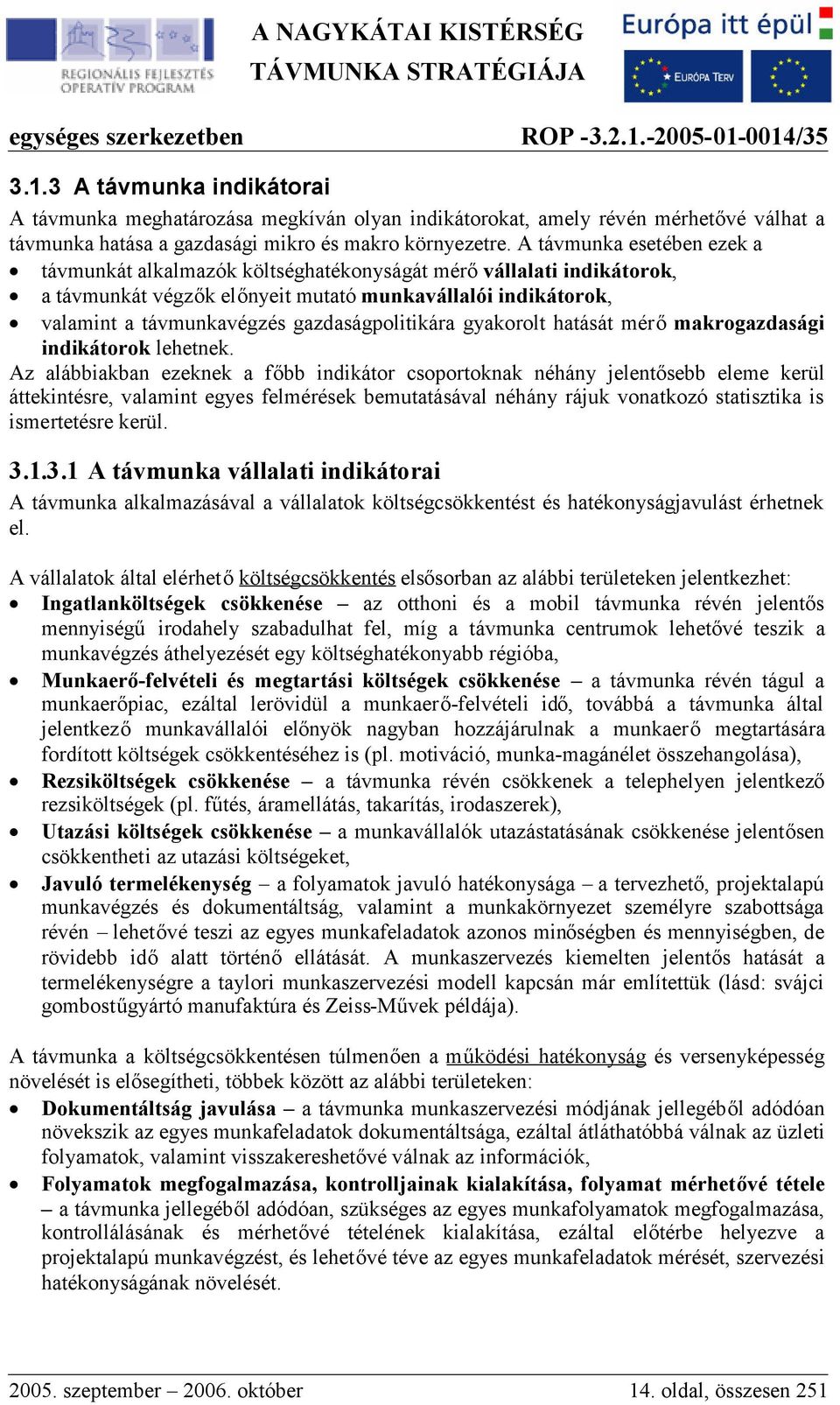 gazdaságpolitikára gyakorolt hatását mérőmakrogazdasági indikátorok lehetnek.