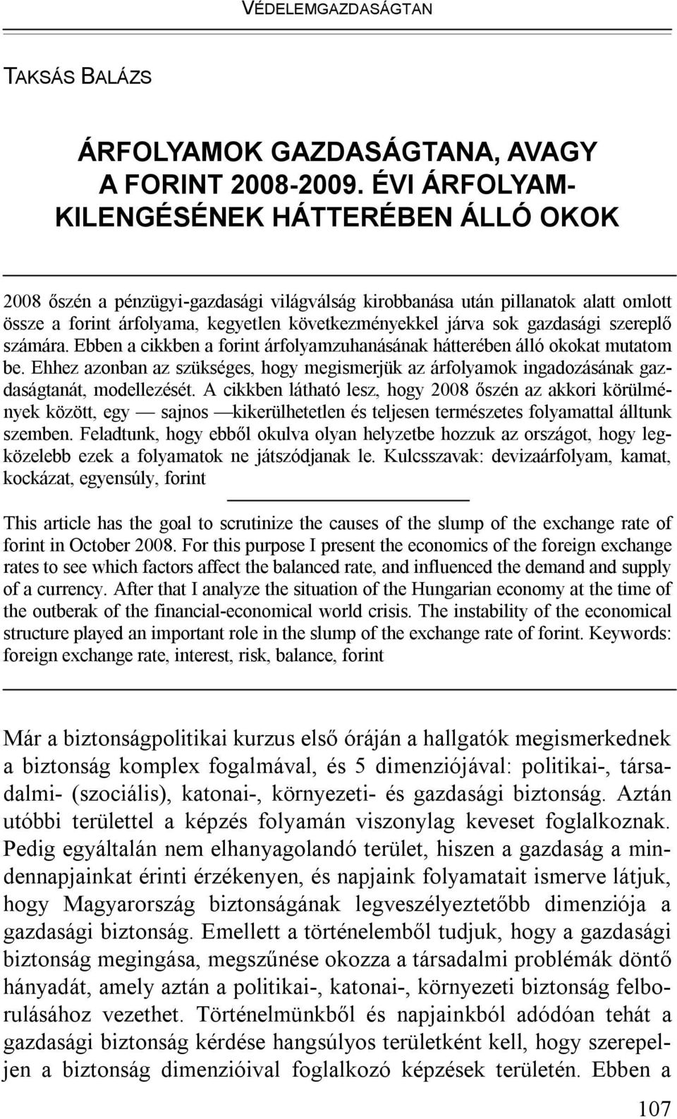 gazdasági szereplő számára. Ebben a cikkben a forint árfolyamzuhanásának hátterében álló okokat mutatom be.