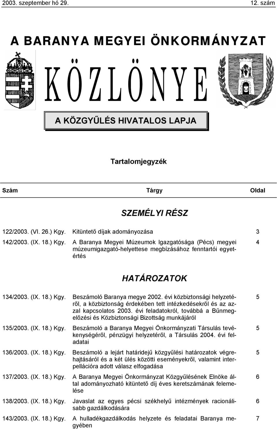 évi közbiztonsági helyzetéről, a közbiztonság érdekében tett intézkedésekről és az azzal kapcsolatos 2003. évi feladatokról, továbbá a Bűnmegelőzési és Közbiztonsági Bizottság munkájáról 135/2003.