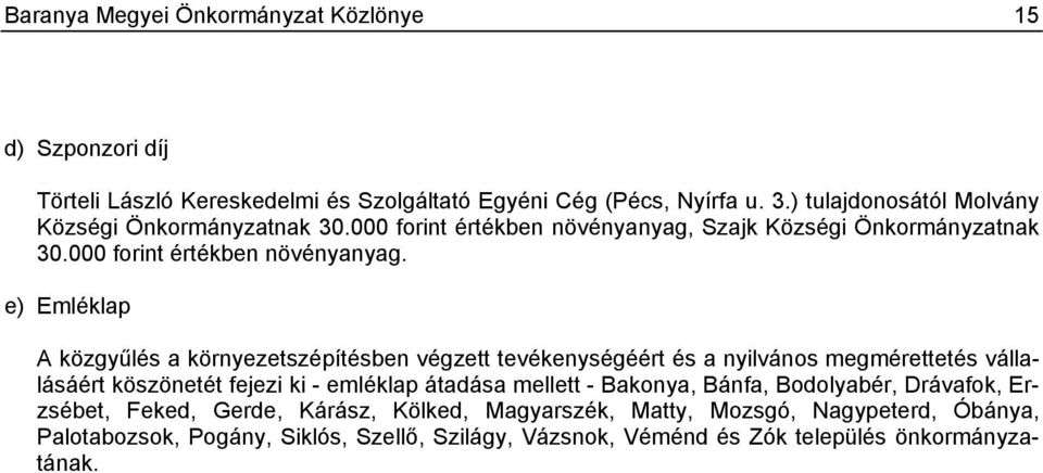 Szajk Községi Önkormányzatnak 30.000 forint értékben növényanyag.