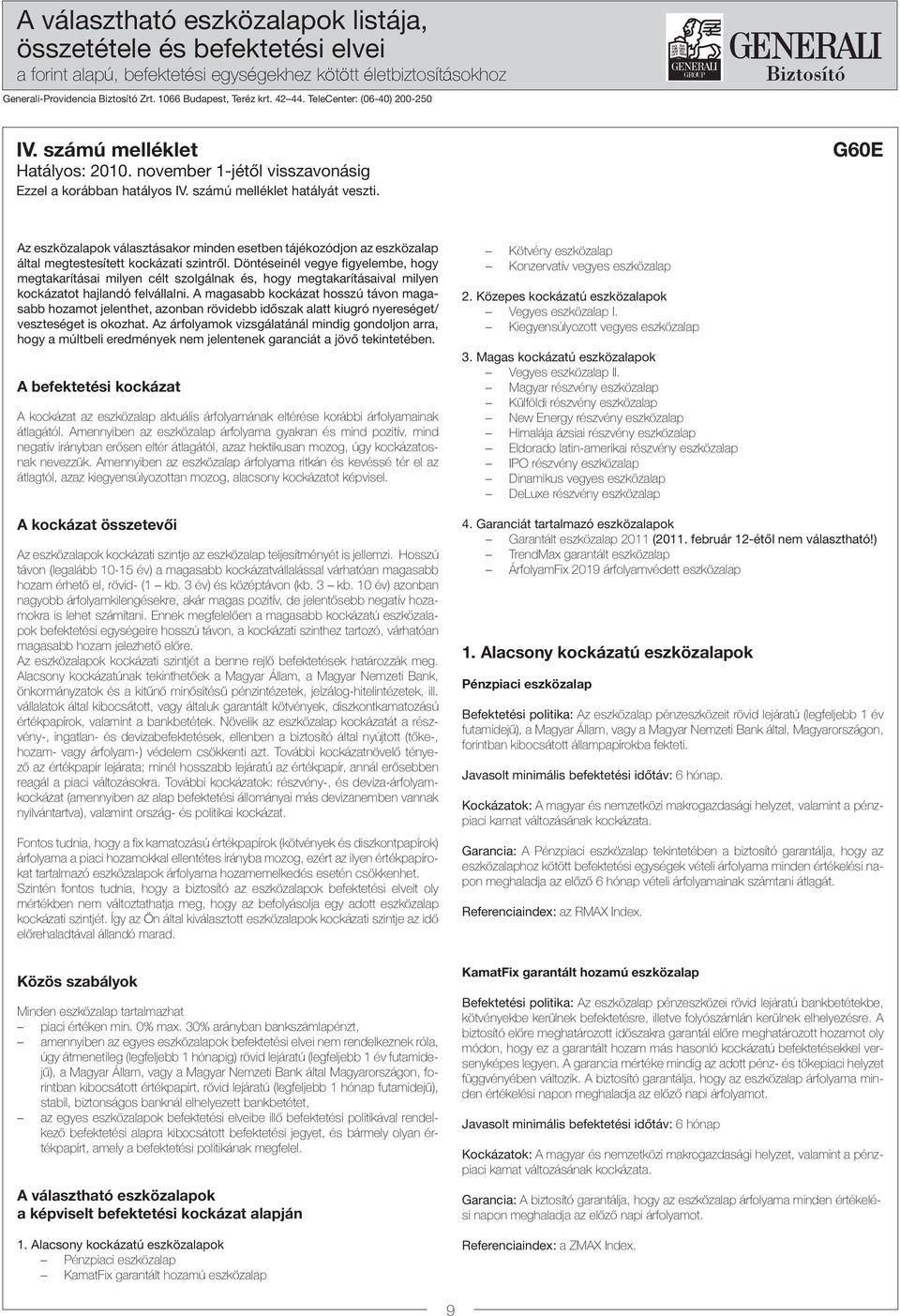 G60E Az eszközalapok választásakor minden esetben tájékozódjon az eszközalap által megtestesített kockázati szintről.