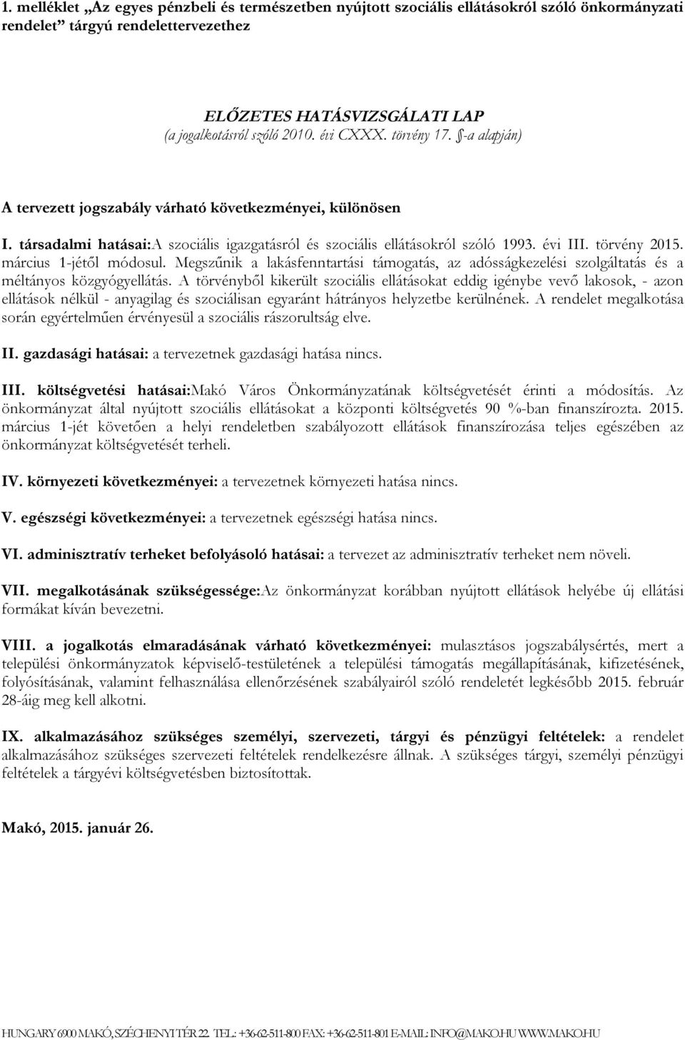 március 1-jétől módosul. Megszűnik a lakásfenntartási támogatás, az adósságkezelési szolgáltatás és a méltányos közgyógyellátás.