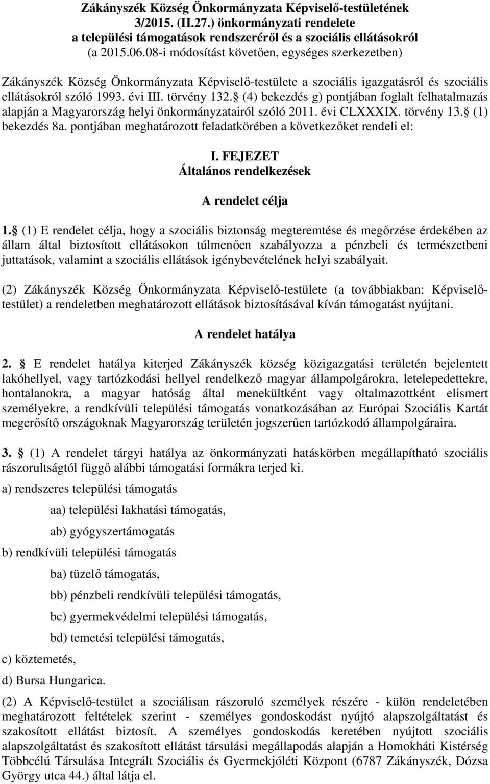 (4) bekezdés g) pontjában foglalt felhatalmazás alapján a Magyarország helyi önkormányzatairól szóló 2011. évi CLXXXIX. törvény 13. (1) bekezdés 8a.