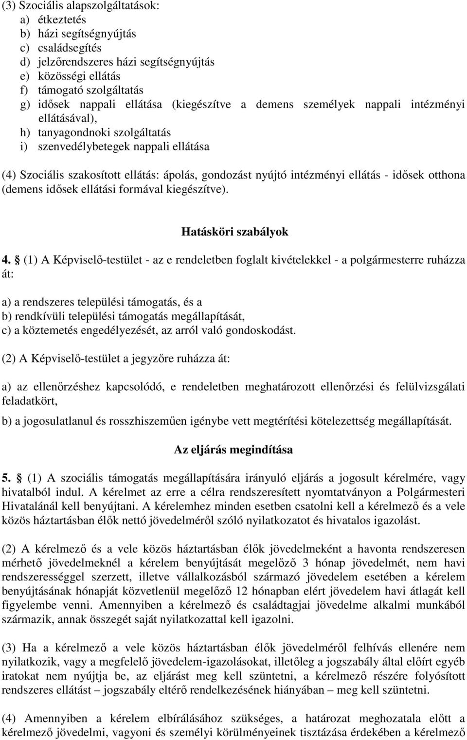 nyújtó intézményi ellátás - idősek otthona (demens idősek ellátási formával kiegészítve). Hatásköri szabályok 4.