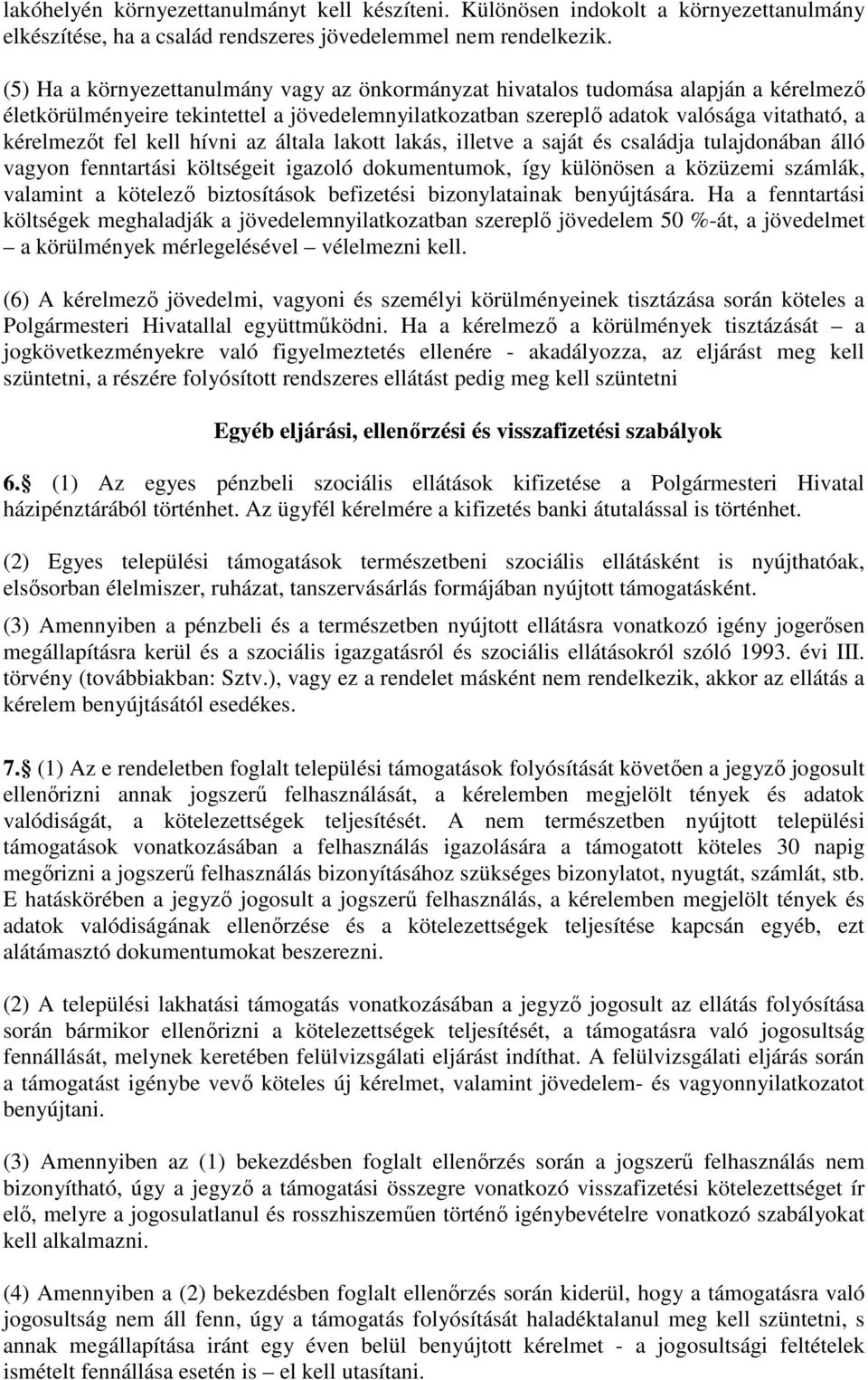 kell hívni az általa lakott lakás, illetve a saját és családja tulajdonában álló vagyon fenntartási költségeit igazoló dokumentumok, így különösen a közüzemi számlák, valamint a kötelező biztosítások