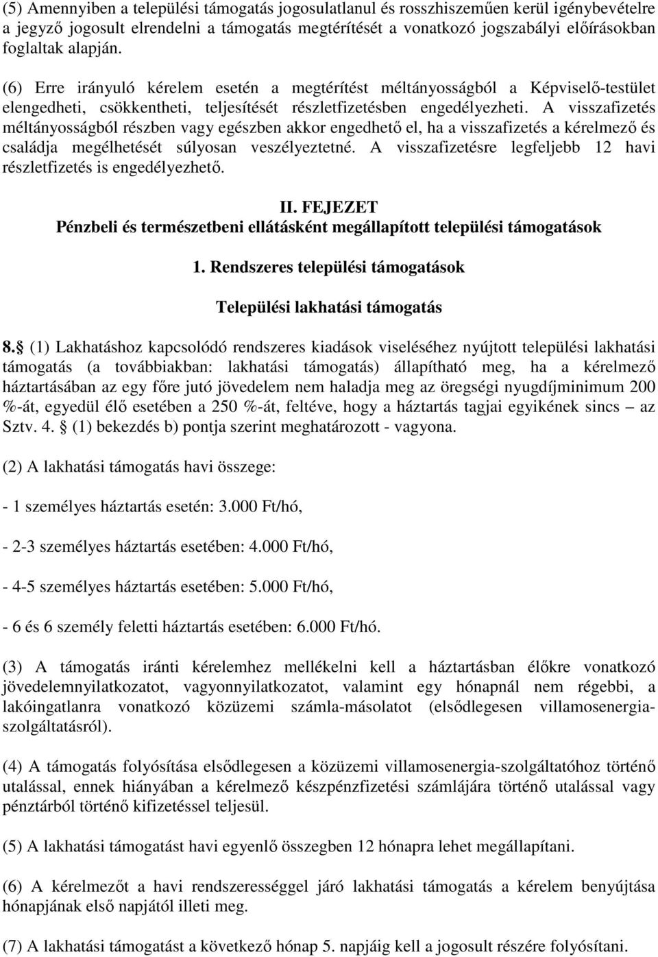 A visszafizetés méltányosságból részben vagy egészben akkor engedhető el, ha a visszafizetés a kérelmező és családja megélhetését súlyosan veszélyeztetné.