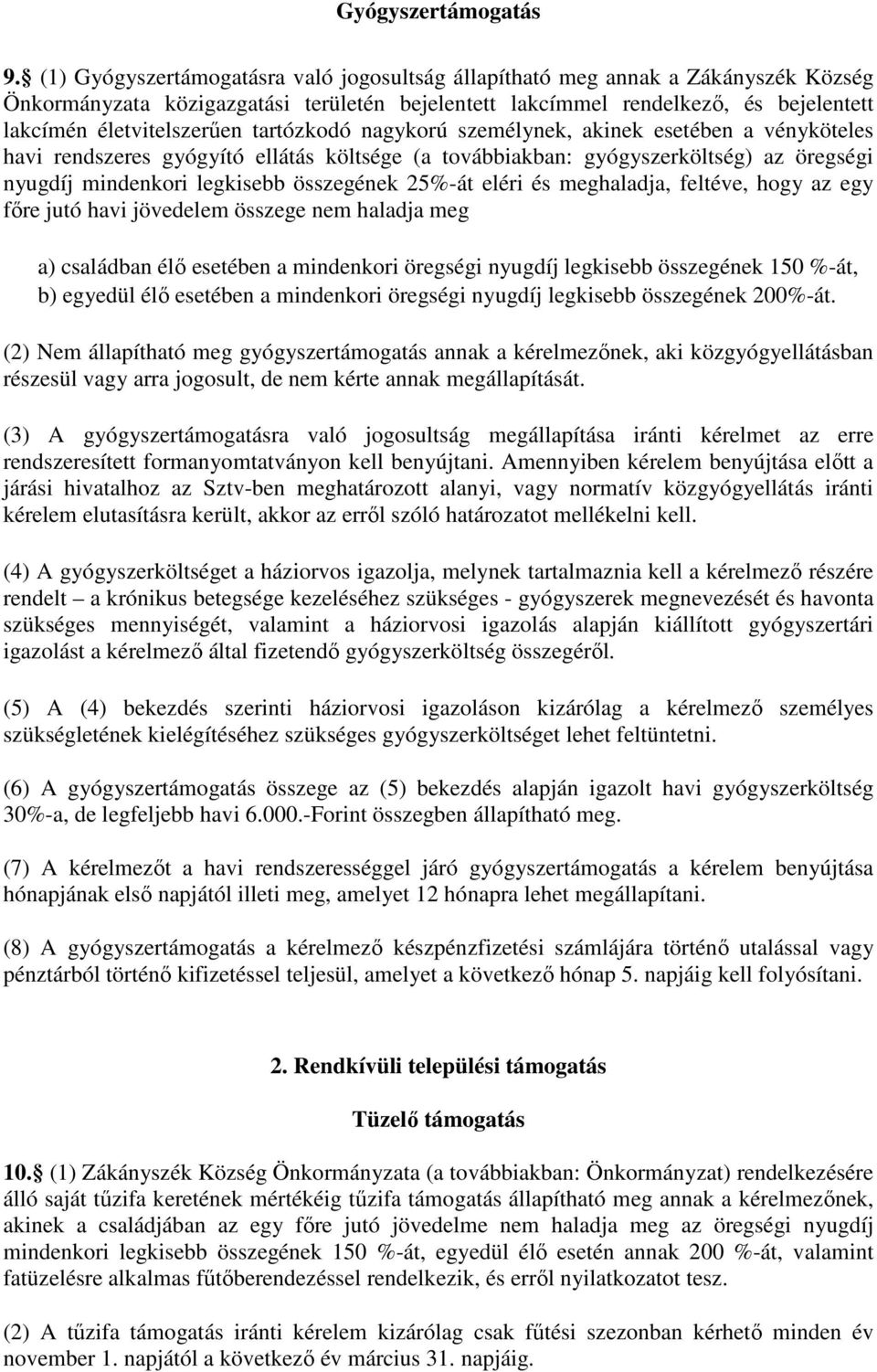 tartózkodó nagykorú személynek, akinek esetében a vényköteles havi rendszeres gyógyító ellátás költsége (a továbbiakban: gyógyszerköltség) az öregségi nyugdíj mindenkori legkisebb összegének 25%-át