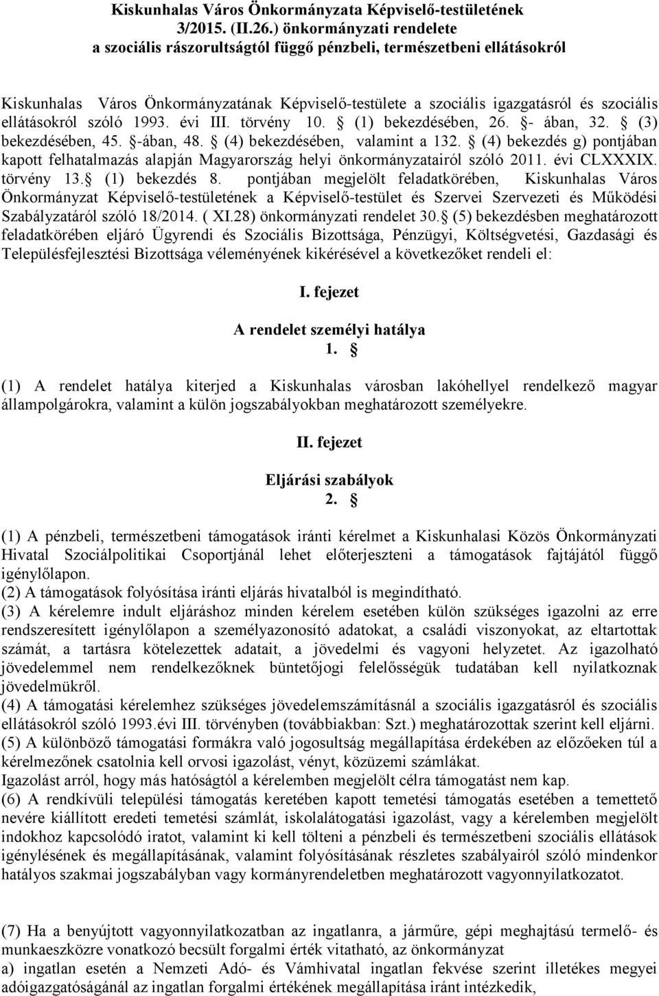 ellátásokról szóló 1993. évi III. törvény 10. (1) bekezdésében, 26. - ában, 32. (3) bekezdésében, 45. -ában, 48. (4) bekezdésében, valamint a 132.