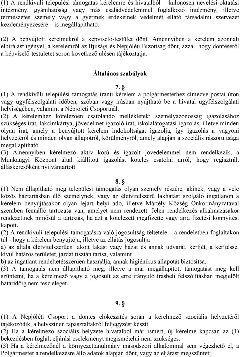 Amennyiben a kérelem azonnali elbírálást igényel, a kérelemről az Ifjúsági és Népjóléti Bizottság dönt, azzal, hogy döntéséről a képviselő-testületet soron következő ülésén tájékoztatja.