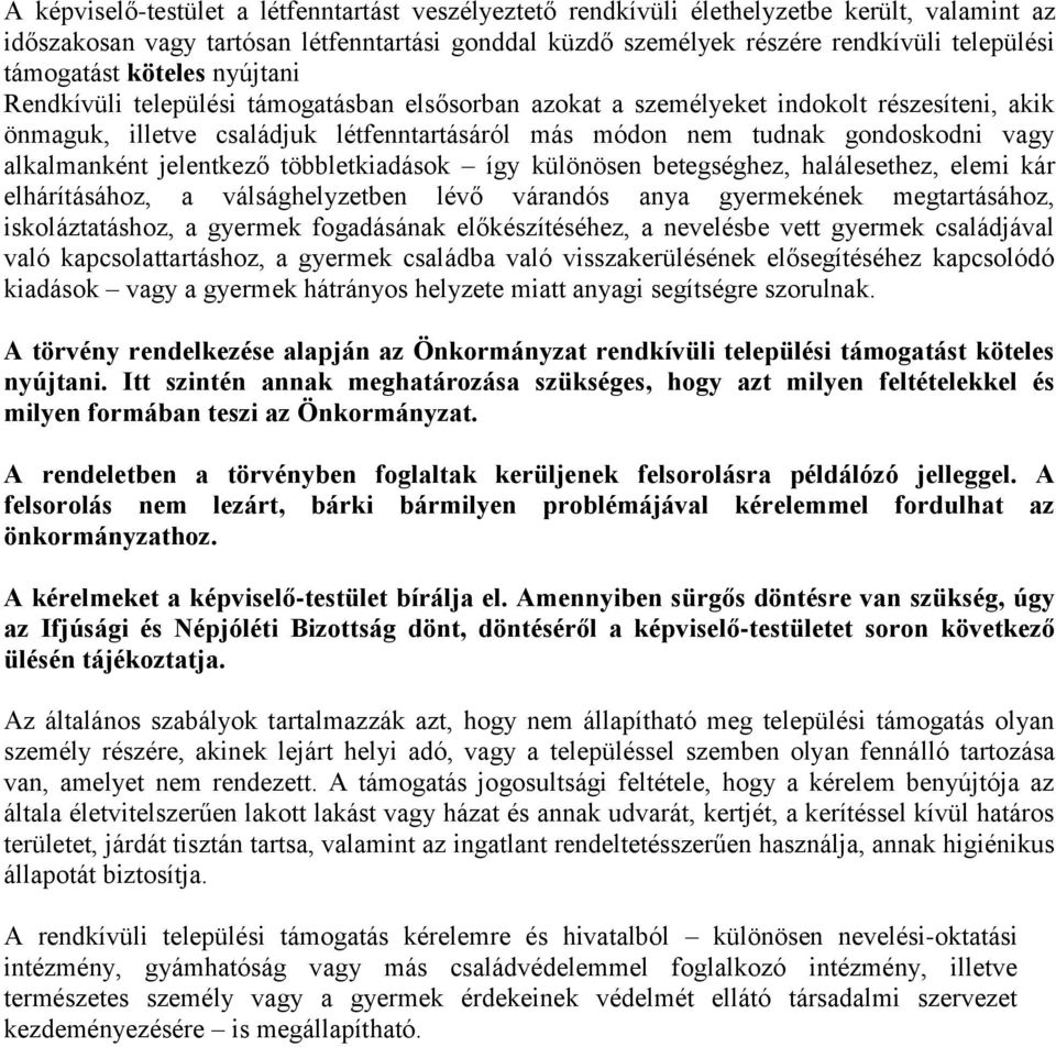 vagy alkalmanként jelentkező többletkiadások így különösen betegséghez, halálesethez, elemi kár elhárításához, a válsághelyzetben lévő várandós anya gyermekének megtartásához, iskoláztatáshoz, a