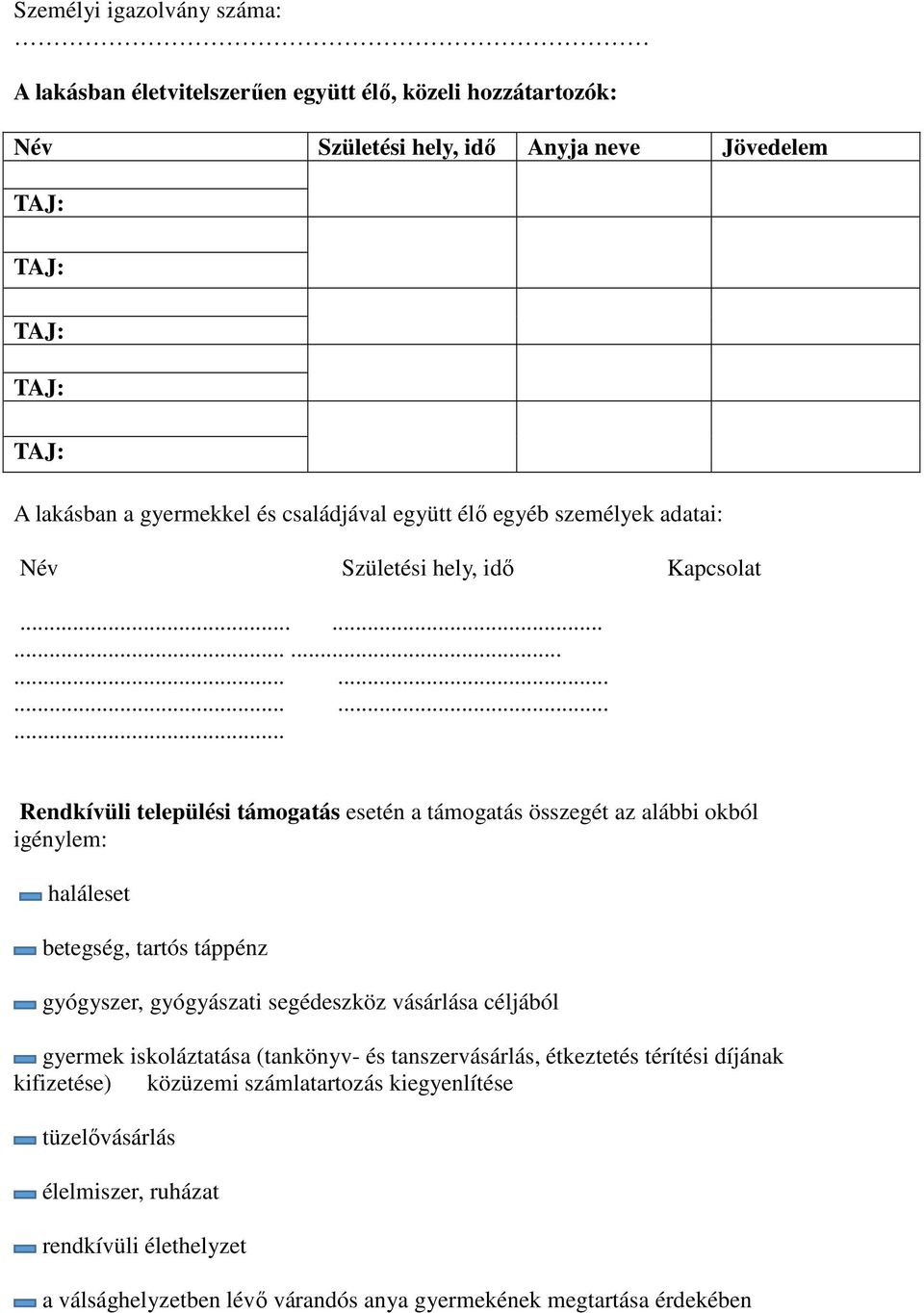 .......................... Rendkívüli települési támogatás esetén a támogatás összegét az alábbi okból igénylem: haláleset betegség, tartós táppénz gyógyszer, gyógyászati