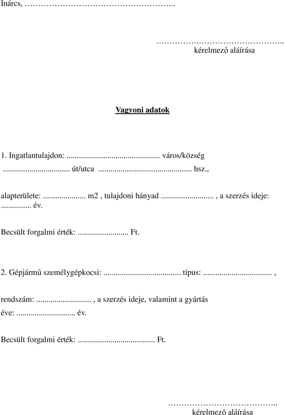 Becsült forgalmi érték:... Ft. 2. Gépjármű személygépkocsi:... típus:..., rendszám:.