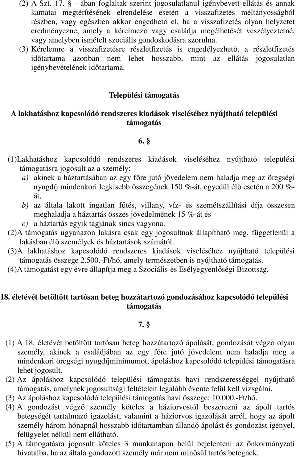 visszafizetés olyan helyzetet eredményezne, amely a kérelmező vagy családja megélhetését veszélyeztetné, vagy amelyben ismételt szociális gondoskodásra szorulna.